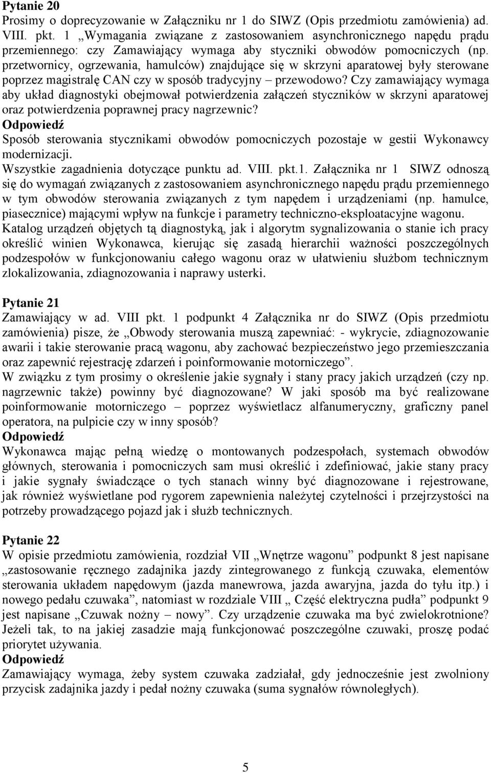 przetwornicy, ogrzewania, hamulców) znajdujące się w skrzyni aparatowej były sterowane poprzez magistralę CAN czy w sposób tradycyjny przewodowo?