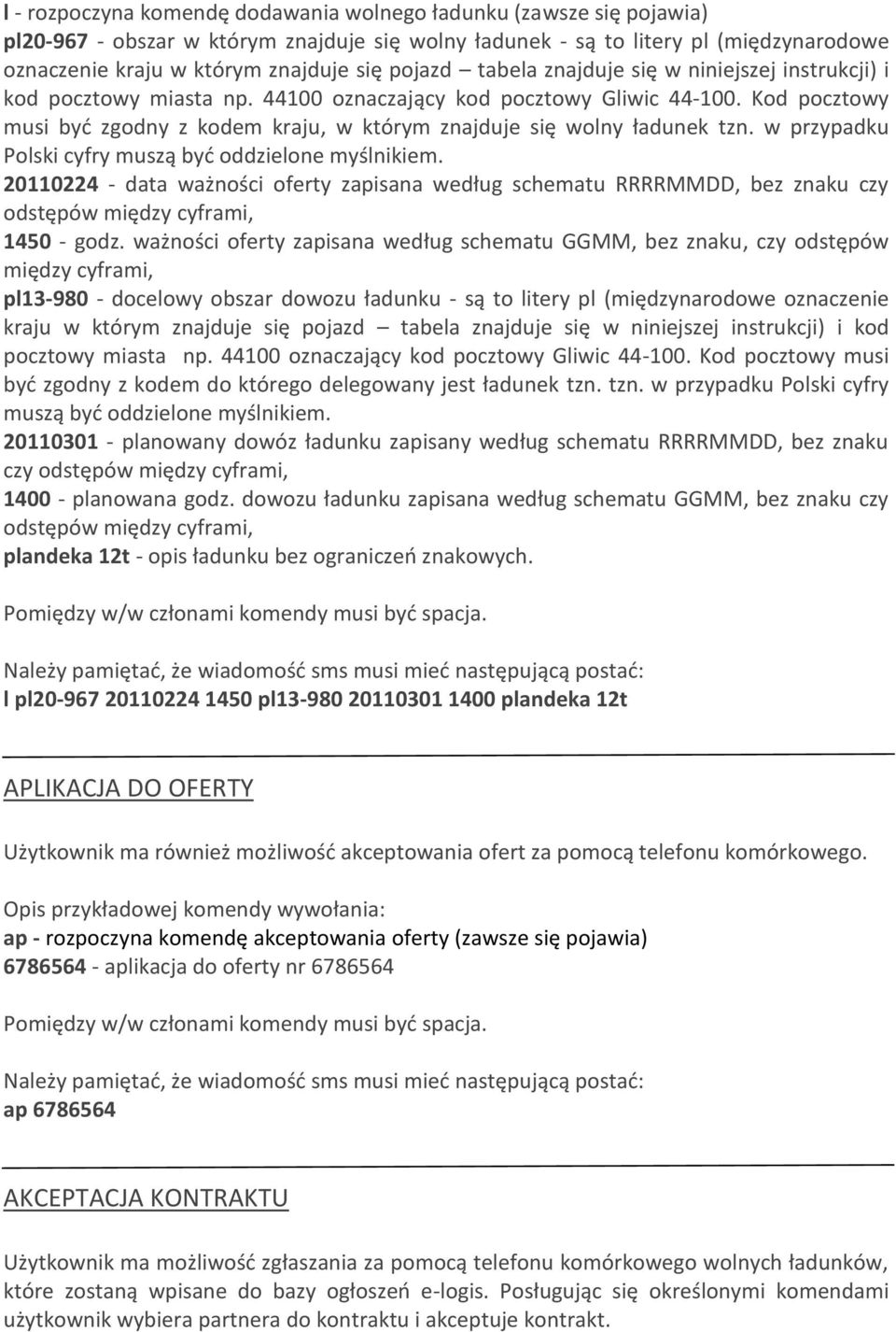 Kod pocztowy musi być zgodny z kodem kraju, w którym znajduje się wolny ładunek tzn. w przypadku Polski cyfry muszą być oddzielone myślnikiem.