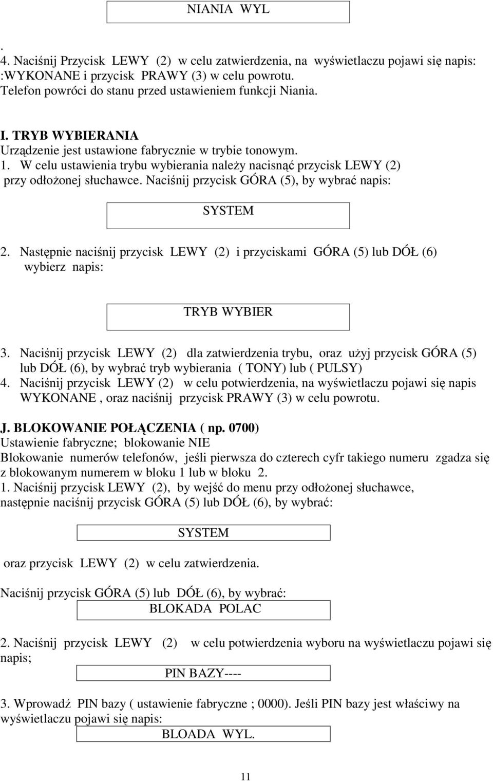 W celu ustawienia trybu wybierania należy nacisnąć przycisk LEWY (2) przy odłożonej słuchawce. Naciśnij przycisk GÓRA (5), by wybrać napis: SYSTEM 2.