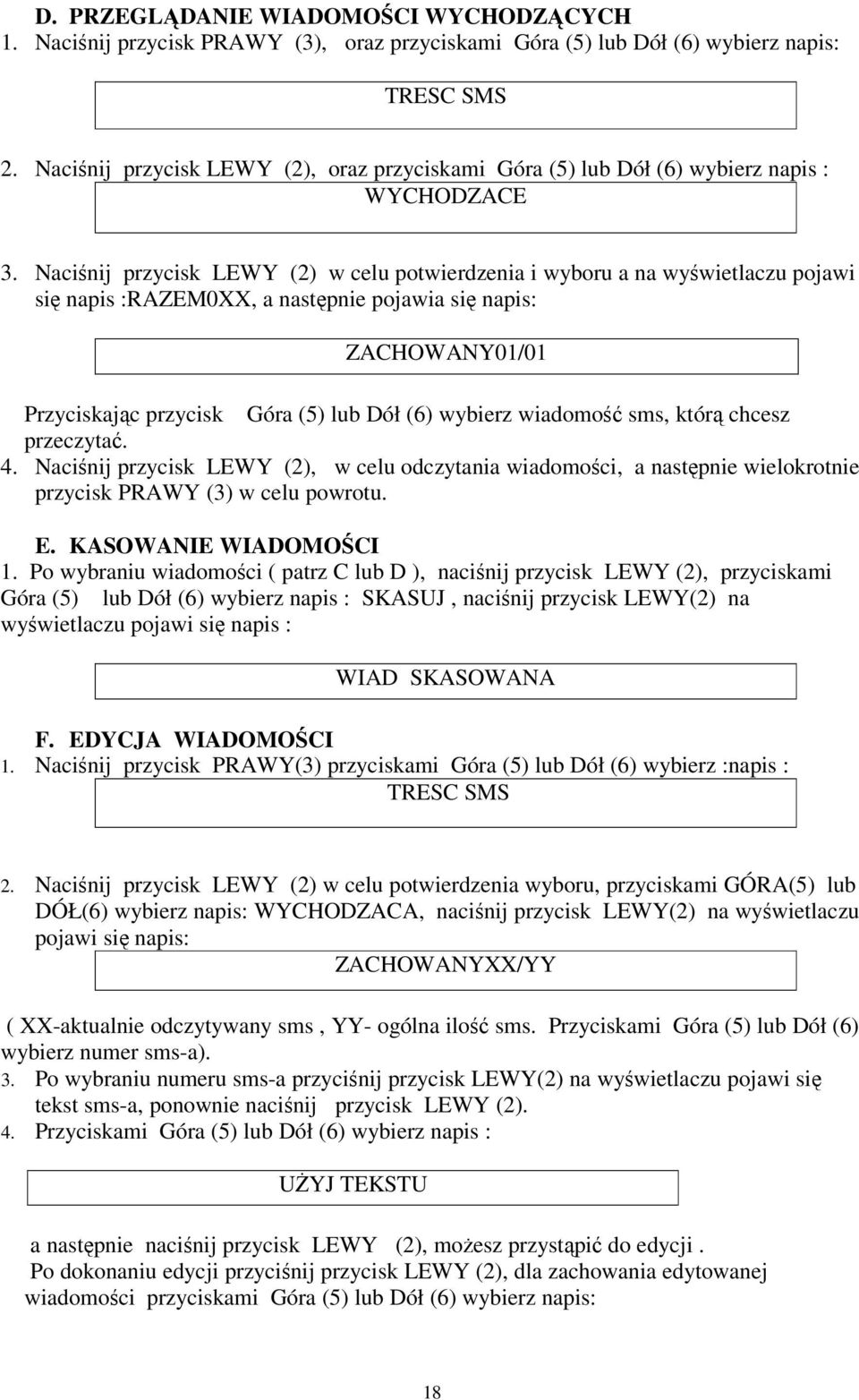 Naciśnij przycisk LEWY (2) w celu potwierdzenia i wyboru a na wyświetlaczu pojawi się napis :RAZEM0XX, a następnie pojawia się napis: ZACHOWANY01/01 Przyciskając przycisk Góra (5) lub Dół (6) wybierz