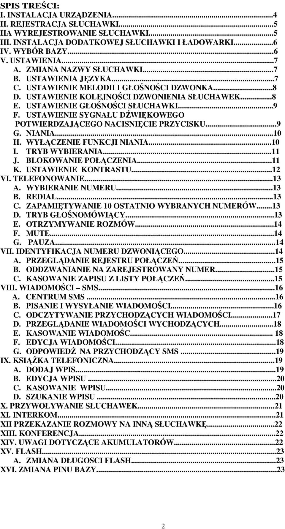 USTAWIENIE SYGNAŁU DŹWIĘKOWEGO POTWIERDZAJĄCEGO NACISNIĘCIE PRZYCISKU...9 G. NIANIA...10 H. WYŁĄCZENIE FUNKCJI NIANIA.10 I. TRYB WYBIERANIA...11 J. BLOKOWANIE POŁĄCZENIA...11 K. USTAWIENIE KONTRASTU.