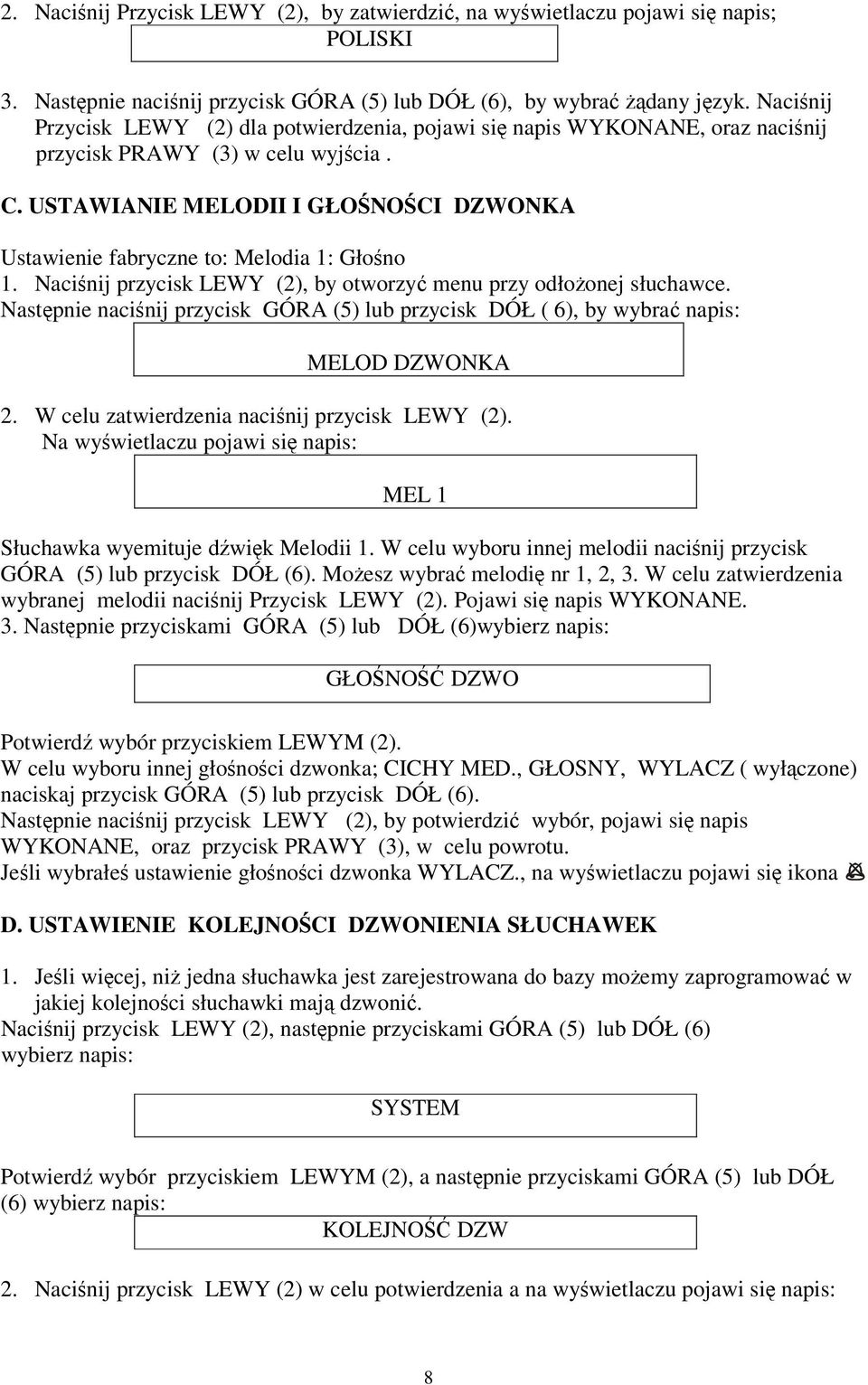 USTAWIANIE MELODII I GŁOŚNOŚCI DZWONKA Ustawienie fabryczne to: Melodia 1: Głośno 1. Naciśnij przycisk LEWY (2), by otworzyć menu przy odłożonej słuchawce.