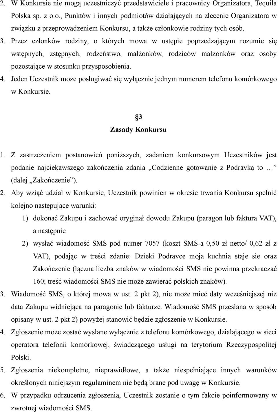 Jeden Uczestnik może posługiwać się wyłącznie jednym numerem telefonu komórkowego w Konkursie. 3 Zasady Konkursu 1.