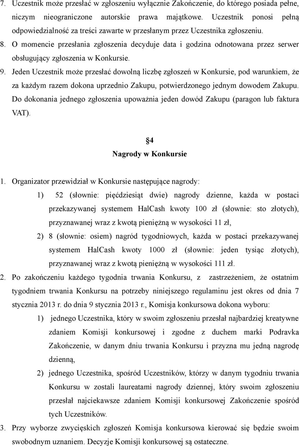 O momencie przesłania zgłoszenia decyduje data i godzina odnotowana przez serwer obsługujący zgłoszenia w Konkursie. 9.