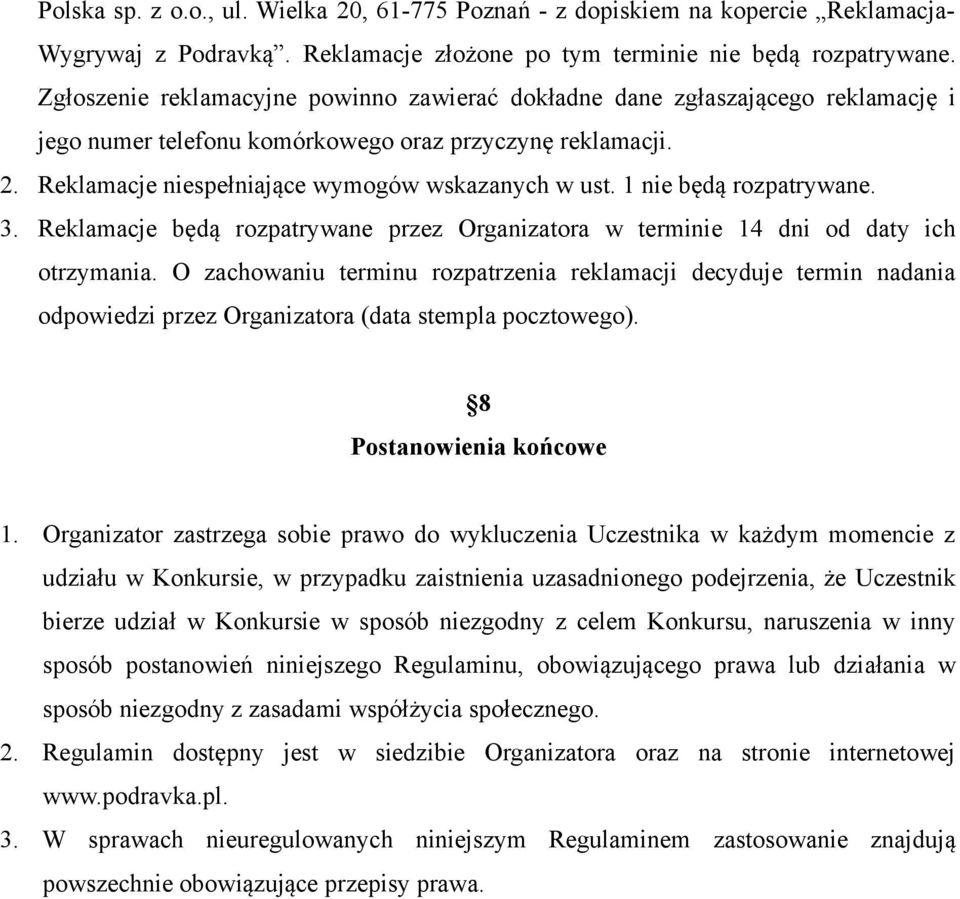 1 nie będą rozpatrywane. 3. Reklamacje będą rozpatrywane przez Organizatora w terminie 14 dni od daty ich otrzymania.