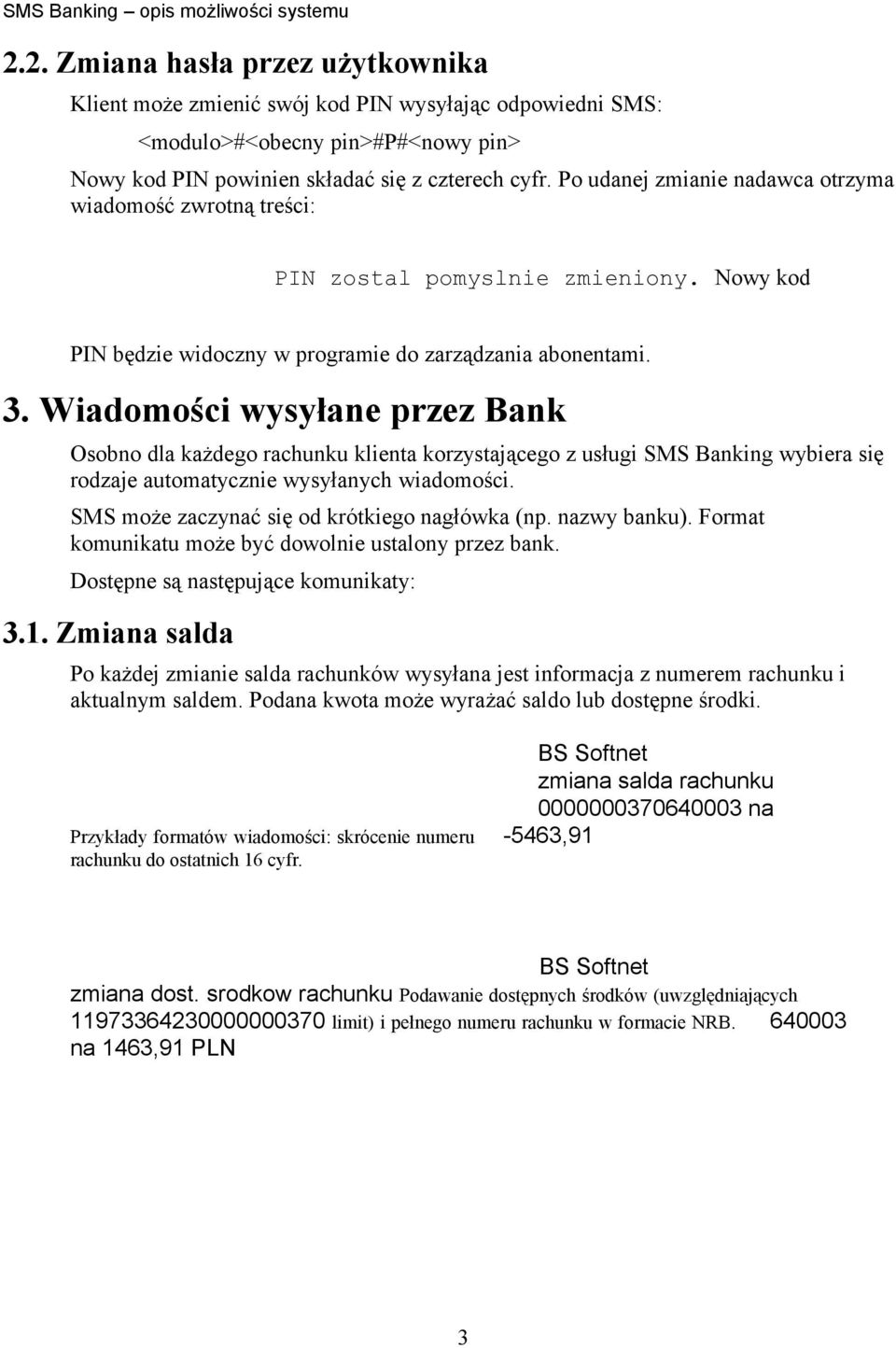 Wiadomości wysyłane przez Bank Osobno dla każdego rachunku klienta korzystającego z usługi SMS Banking wybiera się rodzaje automatycznie wysyłanych wiadomości.