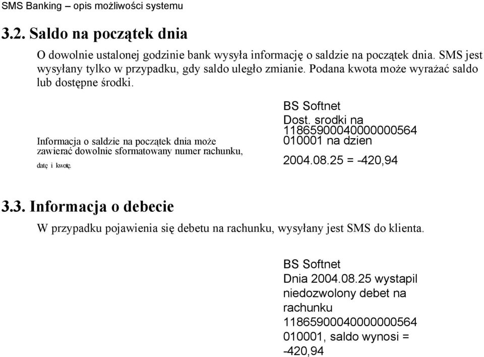 srodki na 11865900040000000564 Informacja o saldzie na początek dnia może 010001 na dzien zawierać dowolnie sformatowany numer rachunku, datę i kwotę.