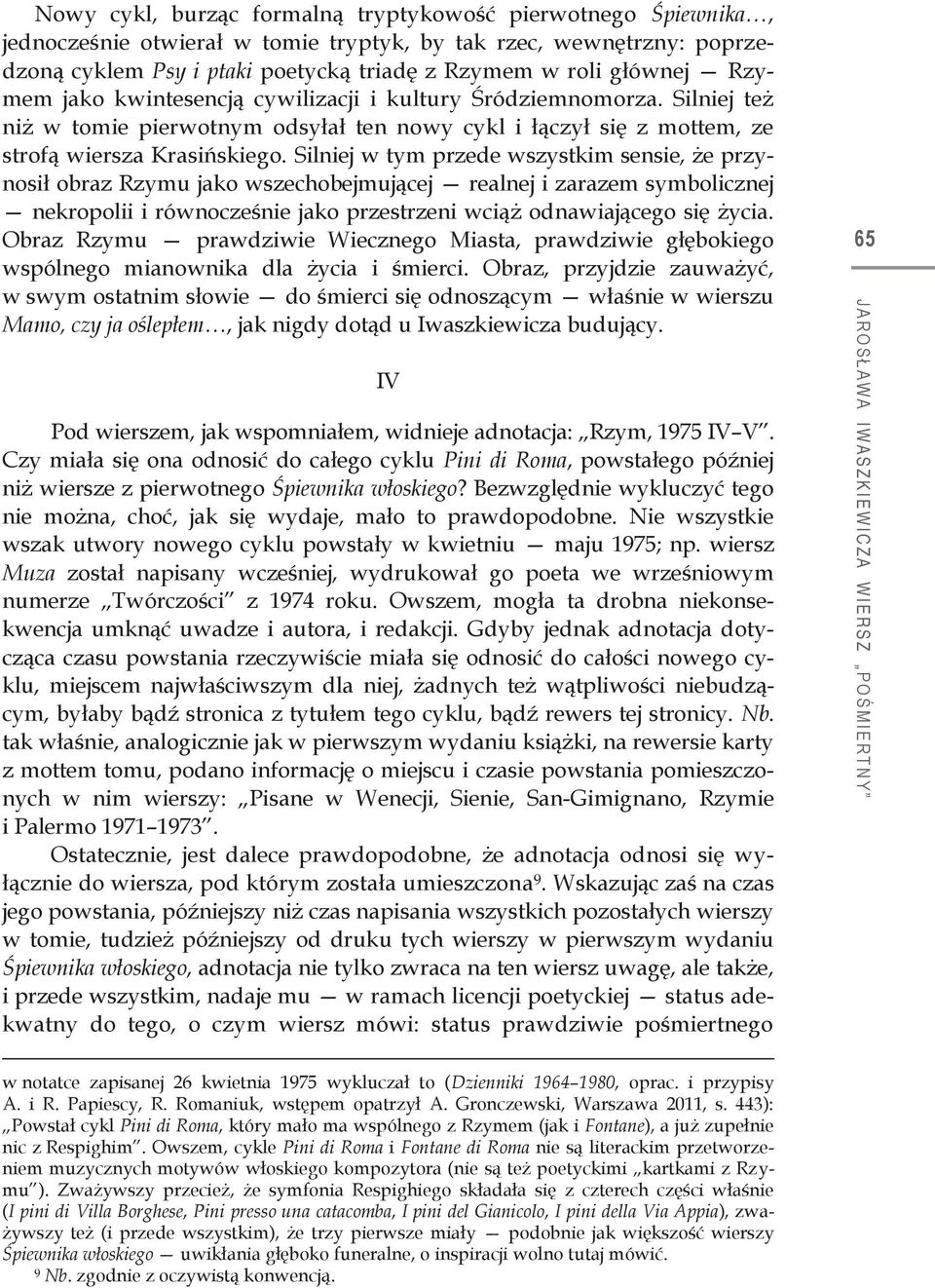 Silniej w tym przede wszystkim sensie, że przynosił obraz Rzymu jako wszechobejmującej realnej i zarazem symbolicznej nekropolii i równocześnie jako przestrzeni wciąż odnawiającego się życia.