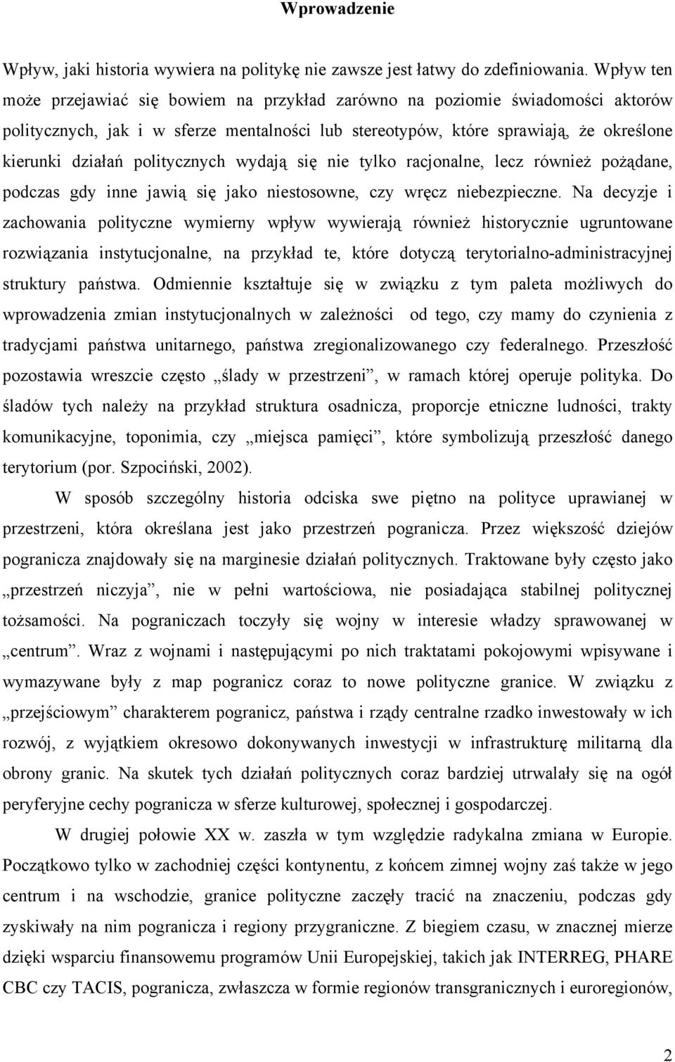 politycznych wydają się nie tylko racjonalne, lecz również pożądane, podczas gdy inne jawią się jako niestosowne, czy wręcz niebezpieczne.