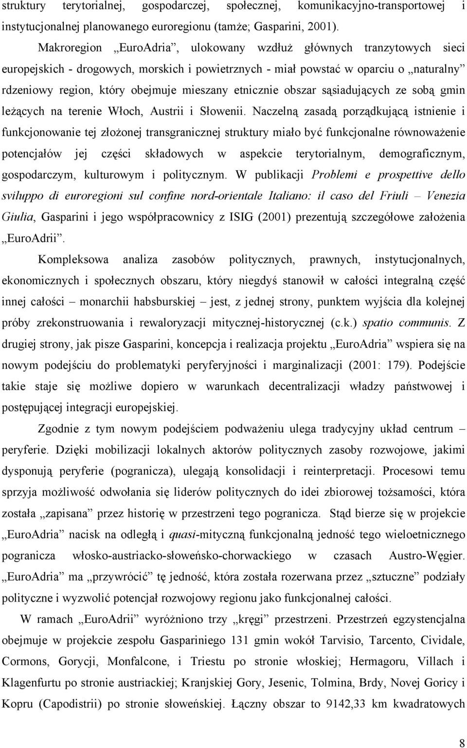 etnicznie obszar sąsiadujących ze sobą gmin leżących na terenie Włoch, Austrii i Słowenii.