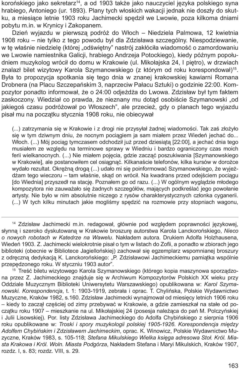 Dzień wyjazdu w pierwszą podróż do Włoch Niedziela Palmowa, 12 kwietnia 1908 roku nie tylko z tego powodu był dla Zdzisława szczególny.