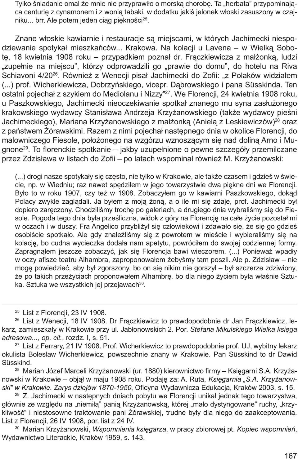 Na kolacji u Lavena w Wielką Sobotę, 18 kwietnia 1908 roku przypadkiem poznał dr.