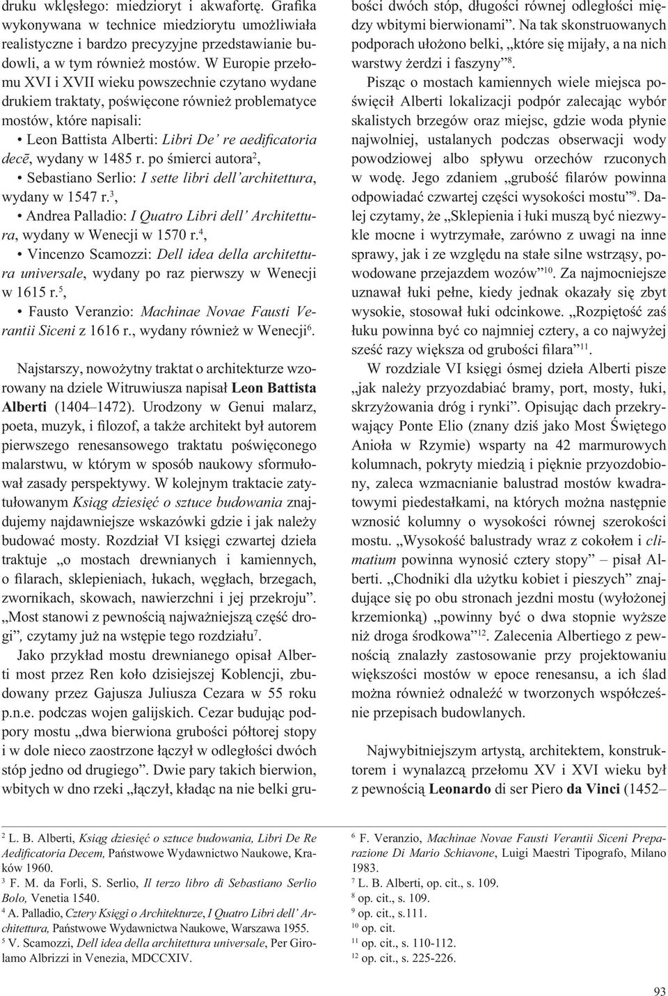 1485 r. po mierci autora 2, Sebastiano Serlio: I sette libri dell architettura, wydany w 1547 r. 3, Andrea Palladio: I Quatro Libri dell Architettura, wydany w Wenecji w 1570 r.