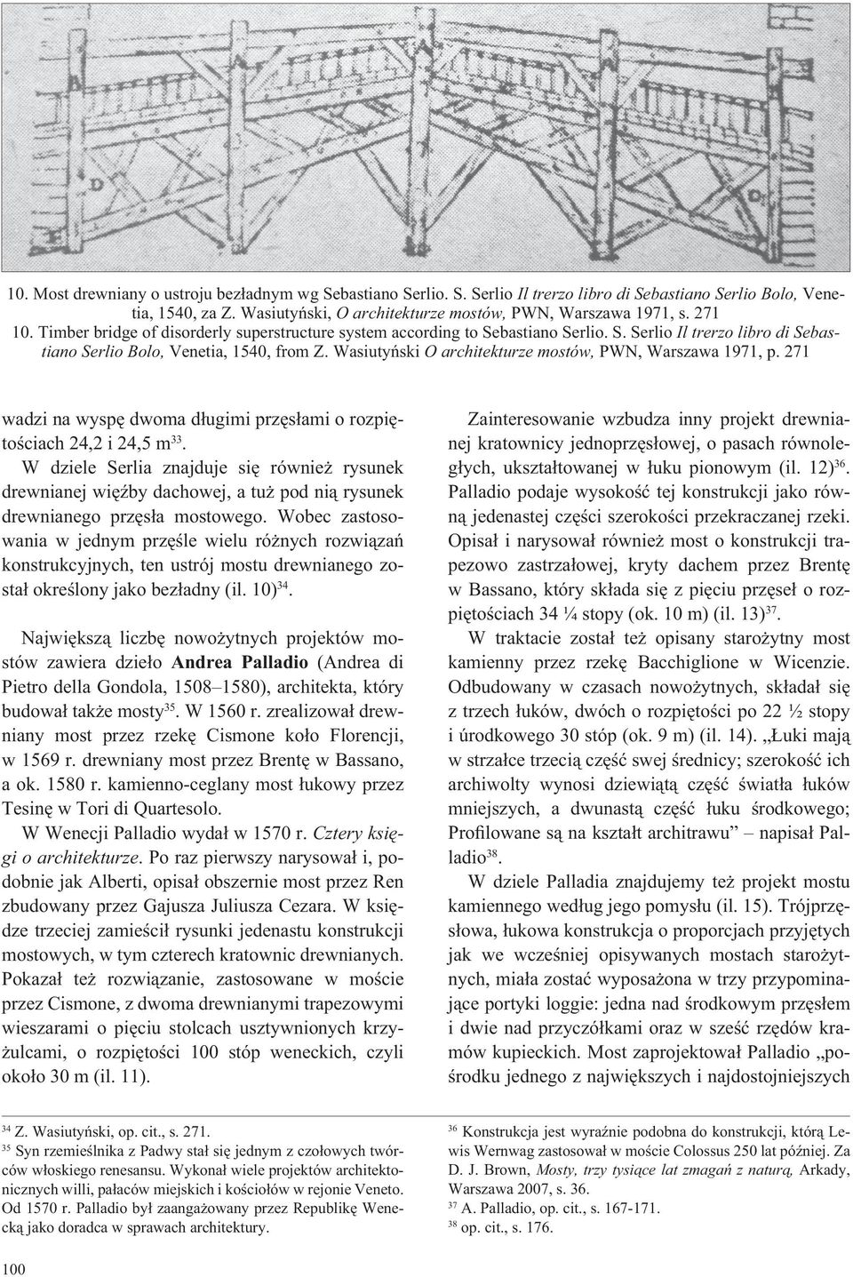 Wasiuty ski O architekturze mostów, PWN, Warszawa 1971, p. 271 wadzi na wysp dwoma d ugimi prz s ami o rozpi to ciach 24,2 i 24,5 m 33.