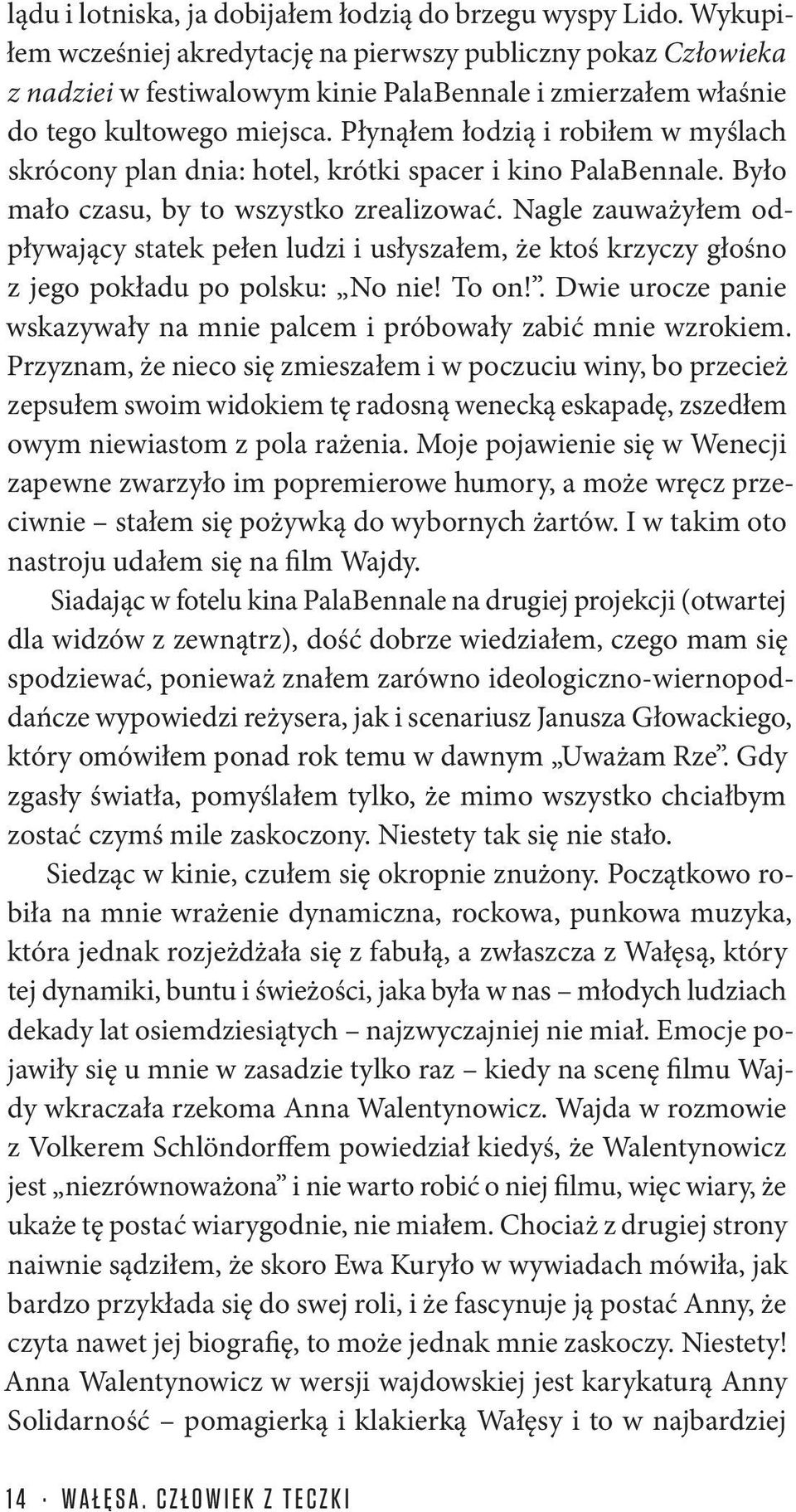 Płynąłem łodzią i robiłem w myślach skrócony plan dnia: hotel, krótki spacer i kino PalaBennale. Było mało czasu, by to wszystko zrealizować.