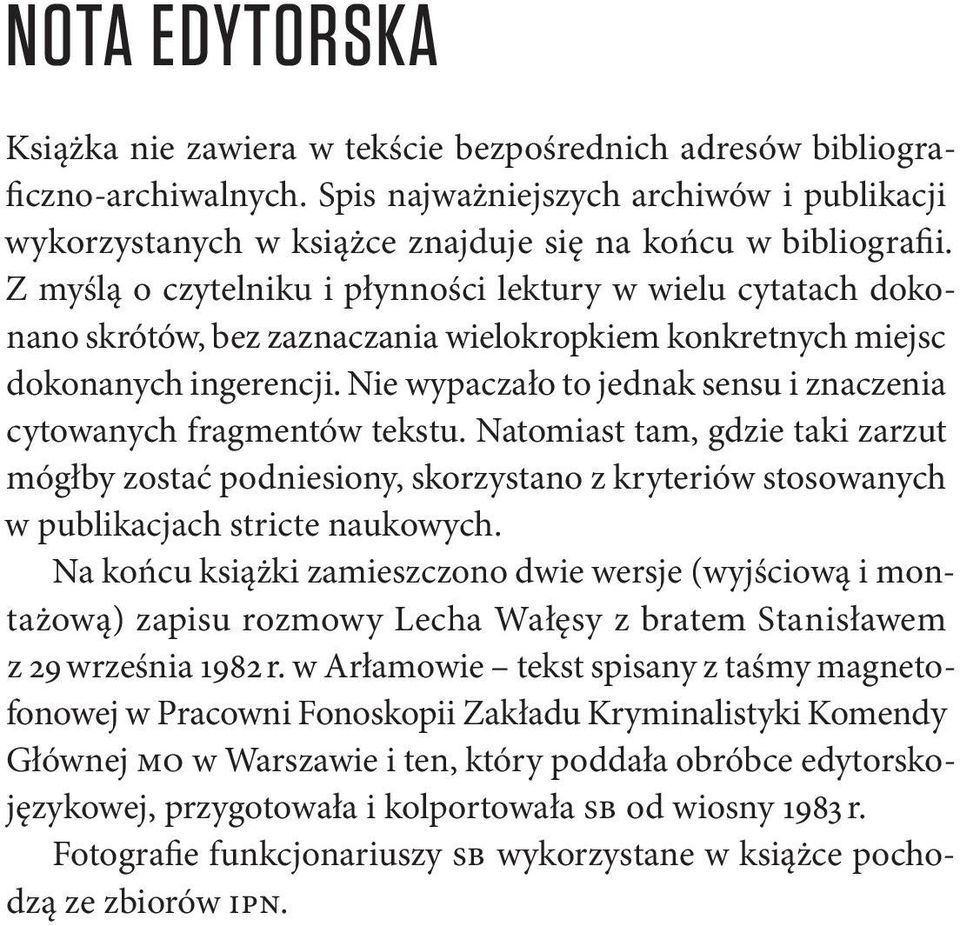 Z myślą o czytelniku i płynności lektury w wielu cytatach dokonano skrótów, bez zaznaczania wielokropkiem konkretnych miejsc dokonanych ingerencji.