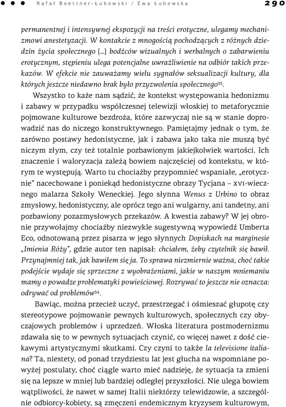 przekazów. W efekcie nie zauważamy wielu sygnałów seksualizacji kultury, dla których jeszcze niedawno brak było przyzwolenia społecznego 33.