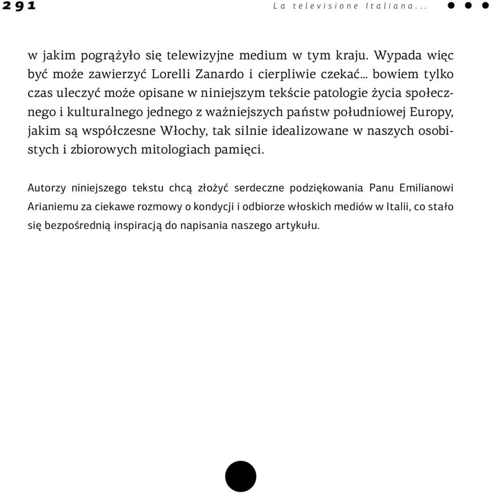 kulturalnego jednego z ważniejszych państw południowej Europy, jakim są współczesne Włochy, tak silnie idealizowane w naszych osobistych i zbiorowych