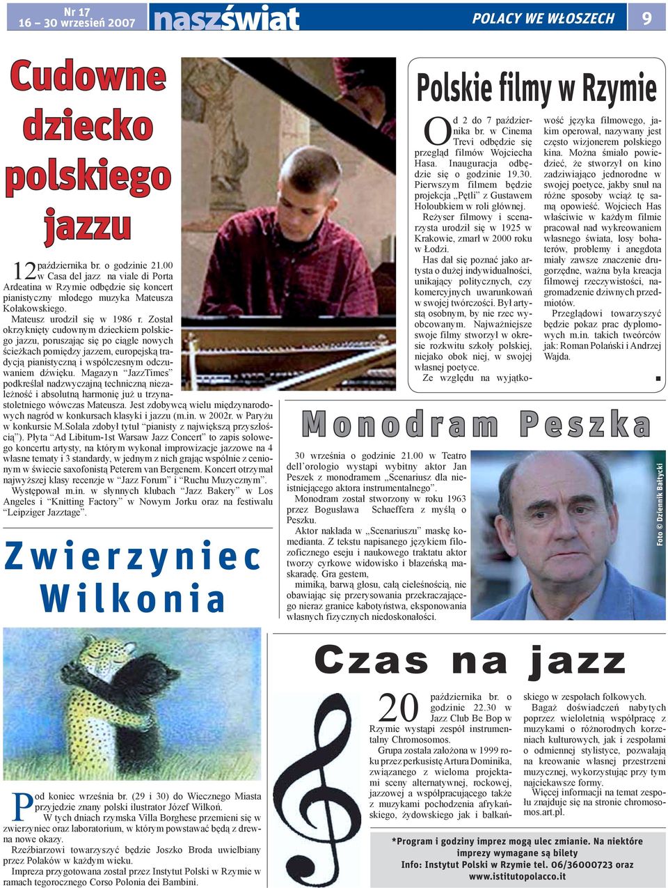 Został okrzyknięty cudownym dzieckiem polskiego jazzu, poruszając się po ciągle nowych ścieżkach pomiędzy jazzem, europejską tradycją pianistyczną i współczesnym odczuwaniem dźwięku.