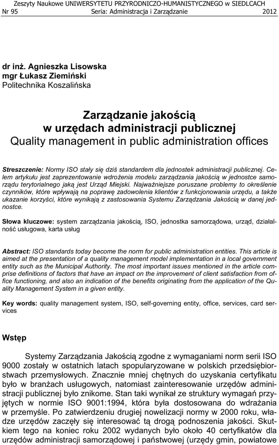 y si dzi standardem dla jednostek administracji publicznej. Celem artyku u jest zaprezentowanie wdro enia modelu zarz dzania jako ci w jednostce samorz du terytorialnego jak jest Urz d Miejski.