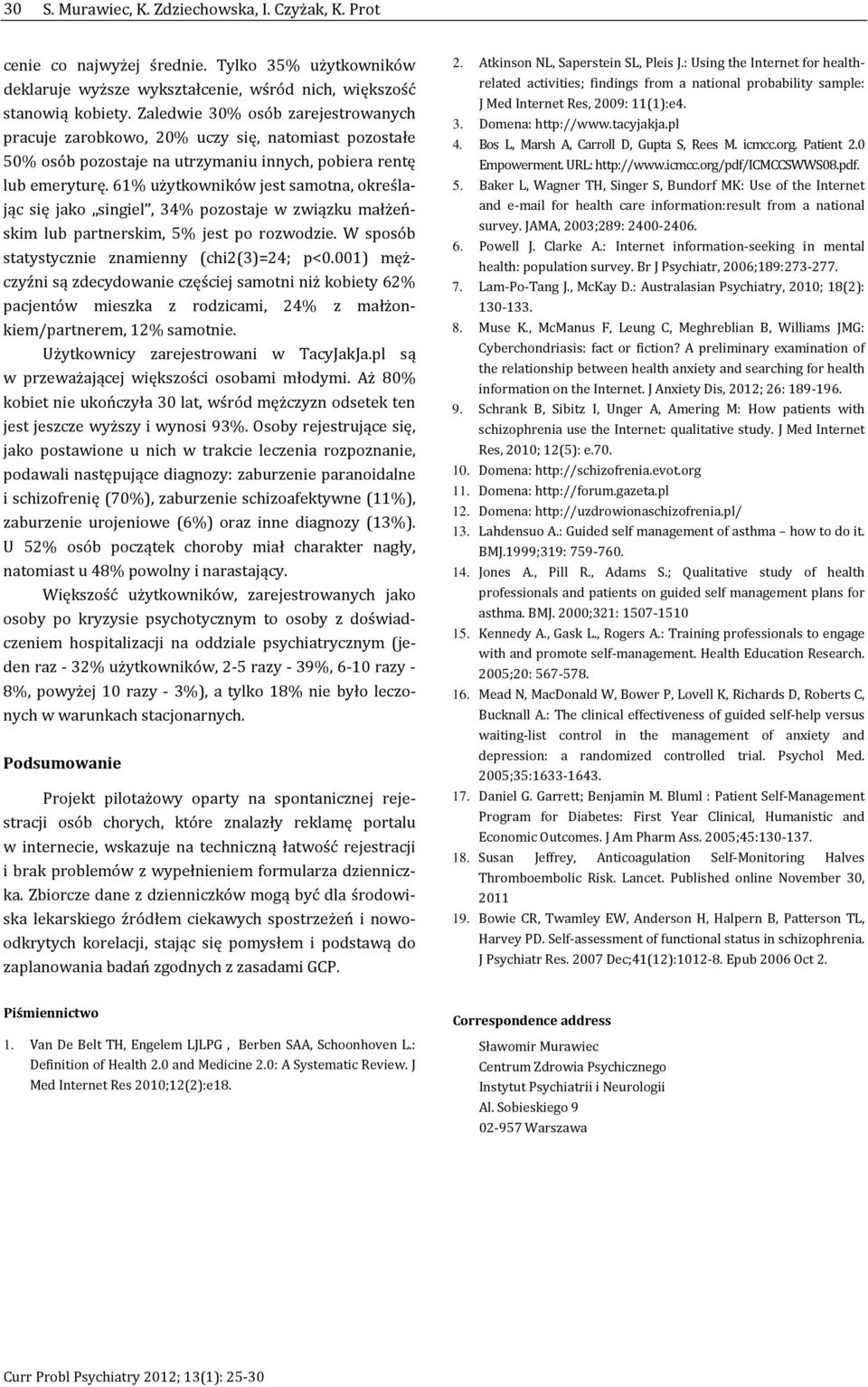 61% użytkowników jest samotna, określając się jako singiel, 34% pozostaje w związku małżeńskim lub partnerskim, 5% jest po rozwodzie. W sposób statystycznie znamienny (chi2(3)=24; p<0.