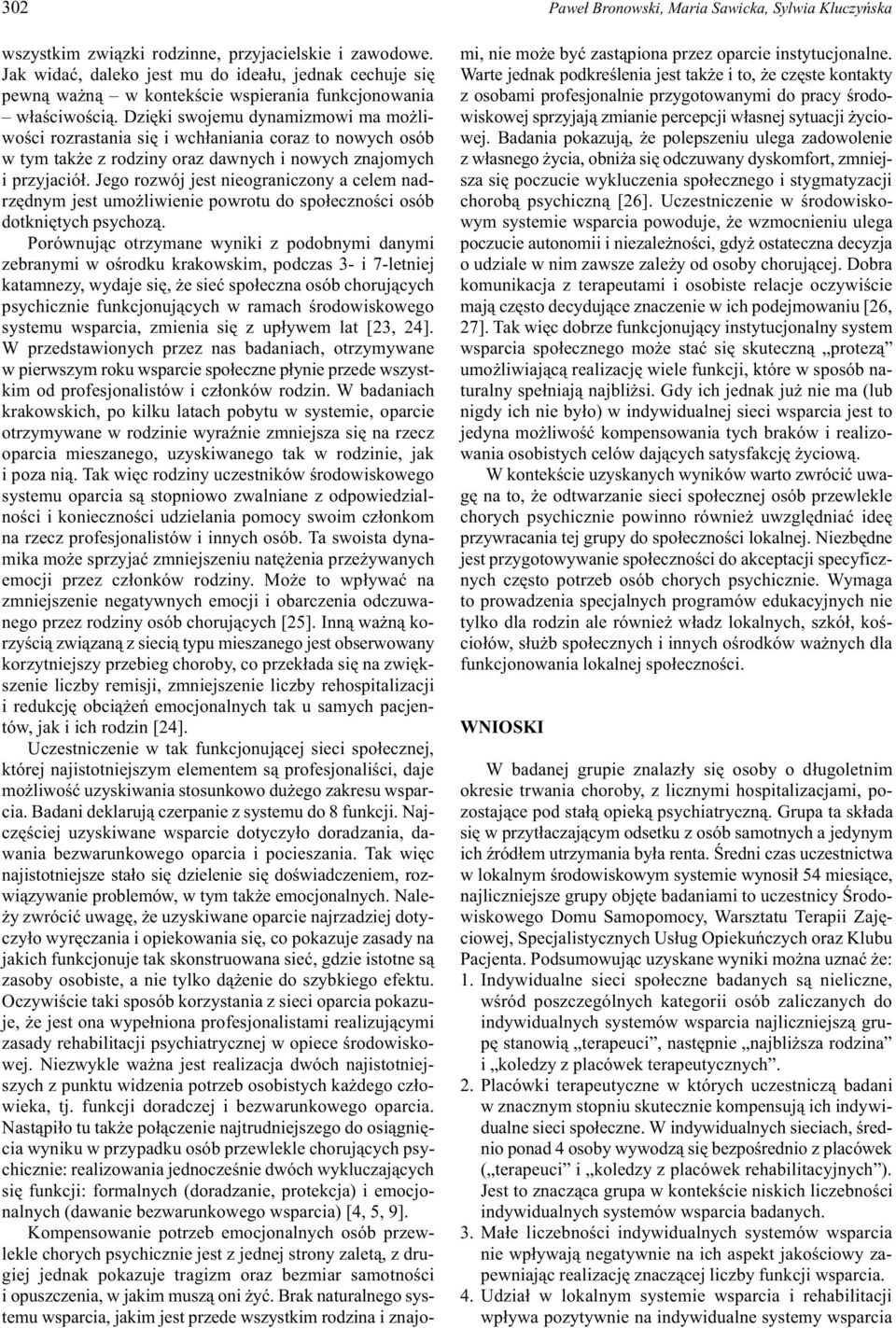 Dziêki swojemu dynamizmowi ma mo liwoœci rozrastania siê i wch³aniania coraz to nowych osób w tym tak e z rodziny oraz dawnych i nowych znajomych i przyjació³.