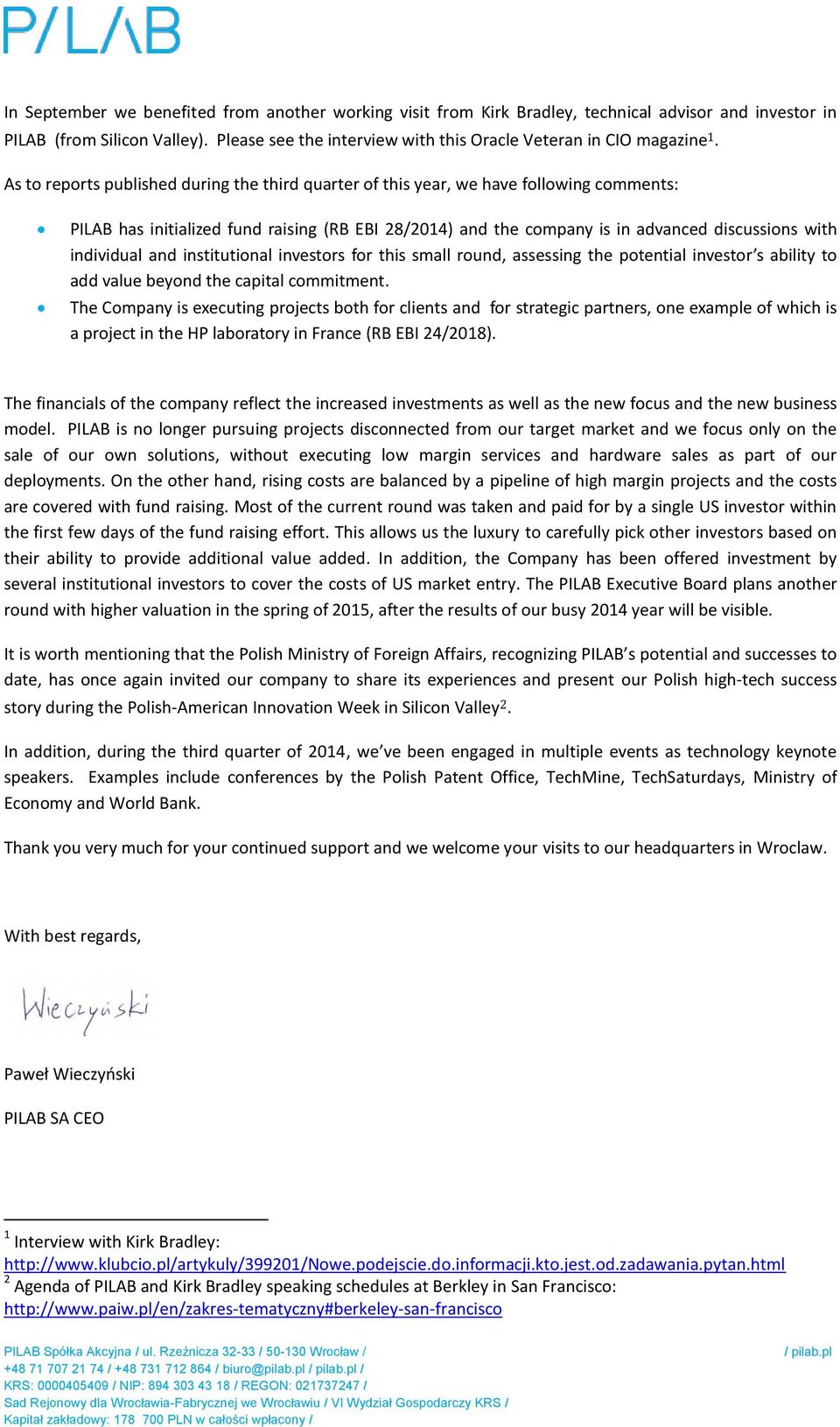 As to reports published during the third quarter of this year, we have following comments: PILAB has initialized fund raising (RB EBI 28/2014) and the company is in advanced discussions with