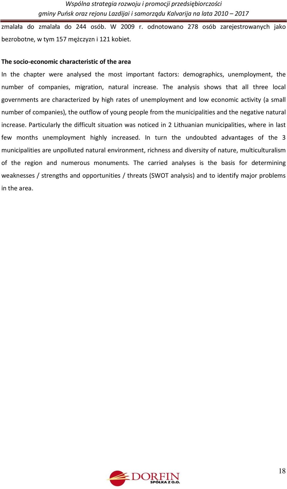 The analysis shows that all three local governments are characterized by high rates of unemployment and low economic activity (a small number of companies), the outflow of young people from the