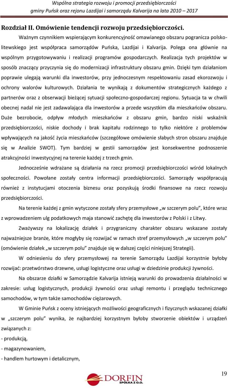 Polega ona głównie na wspólnym przygotowywaniu i realizacji programów gospodarczych. Realizacja tych projektów w sposób znaczący przyczynia się do modernizacji infrastruktury obszaru gmin.