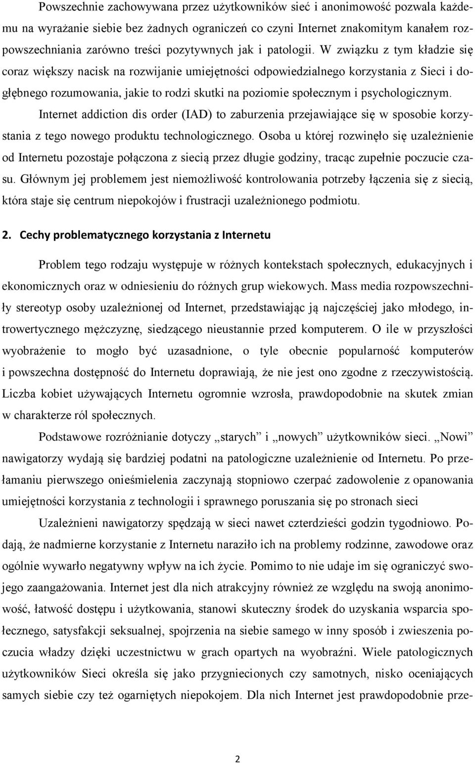 W związku z tym kładzie się coraz większy nacisk na rozwijanie umiejętności odpowiedzialnego korzystania z Sieci i dogłębnego rozumowania, jakie to rodzi skutki na poziomie społecznym i