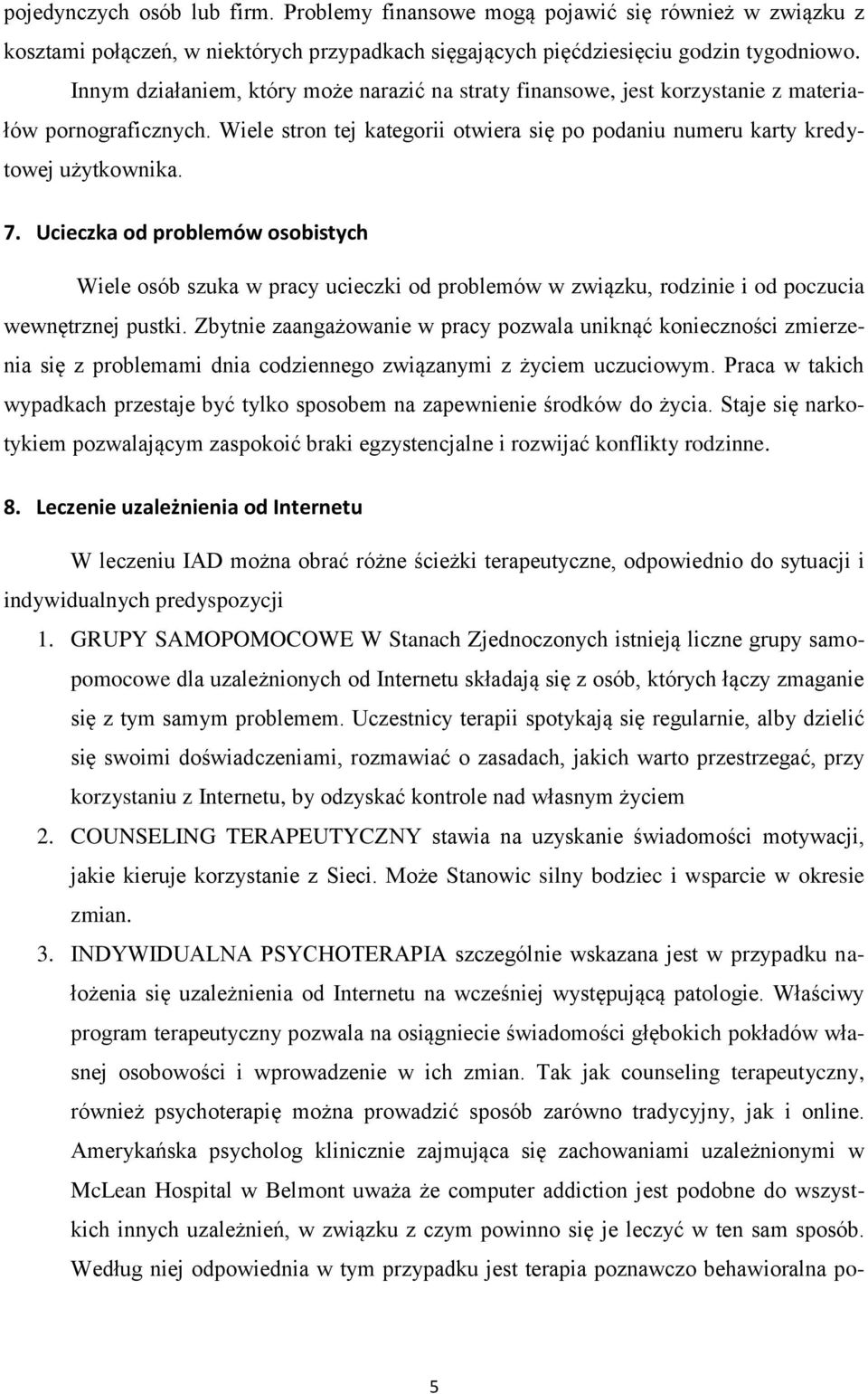 Ucieczka od problemów osobistych Wiele osób szuka w pracy ucieczki od problemów w związku, rodzinie i od poczucia wewnętrznej pustki.