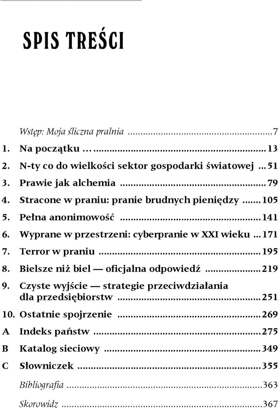 Terror w praniu...195 8. Bielsze niż biel oficjalna odpowiedź...219 9. Czyste wyjście strategie przeciwdziałania dla przedsiębiorstw.