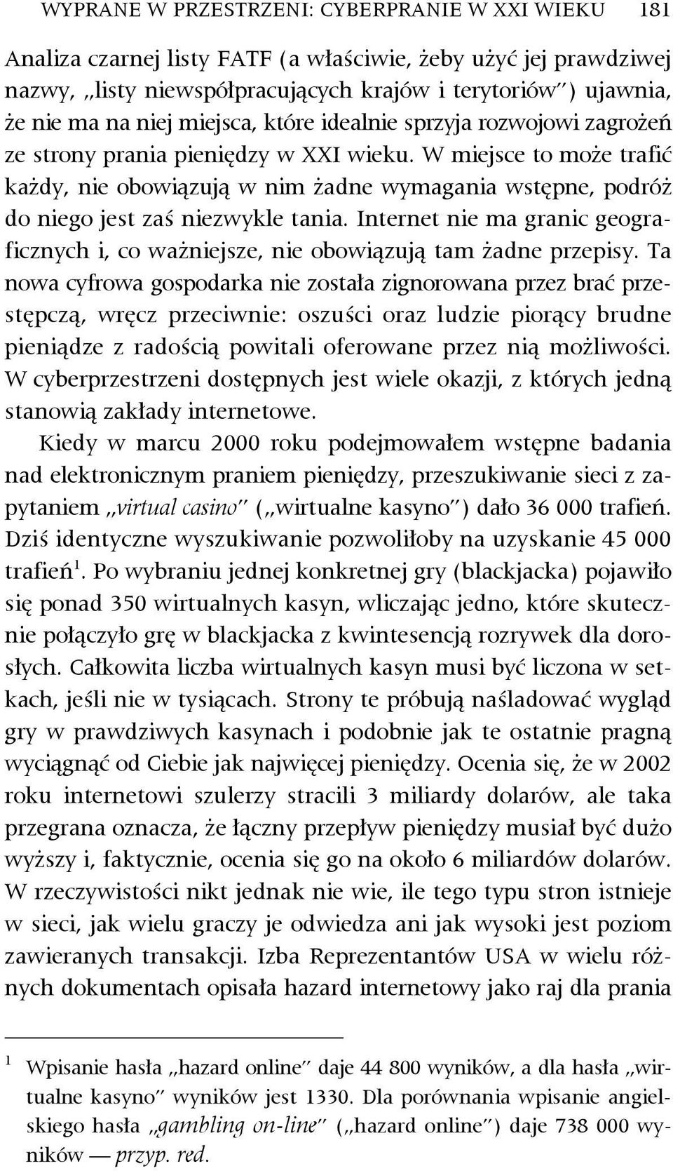 W miejsce to może trafić każdy, nie obowiązują w nim żadne wymagania wstępne, podróż do niego jest zaś niezwykle tania.