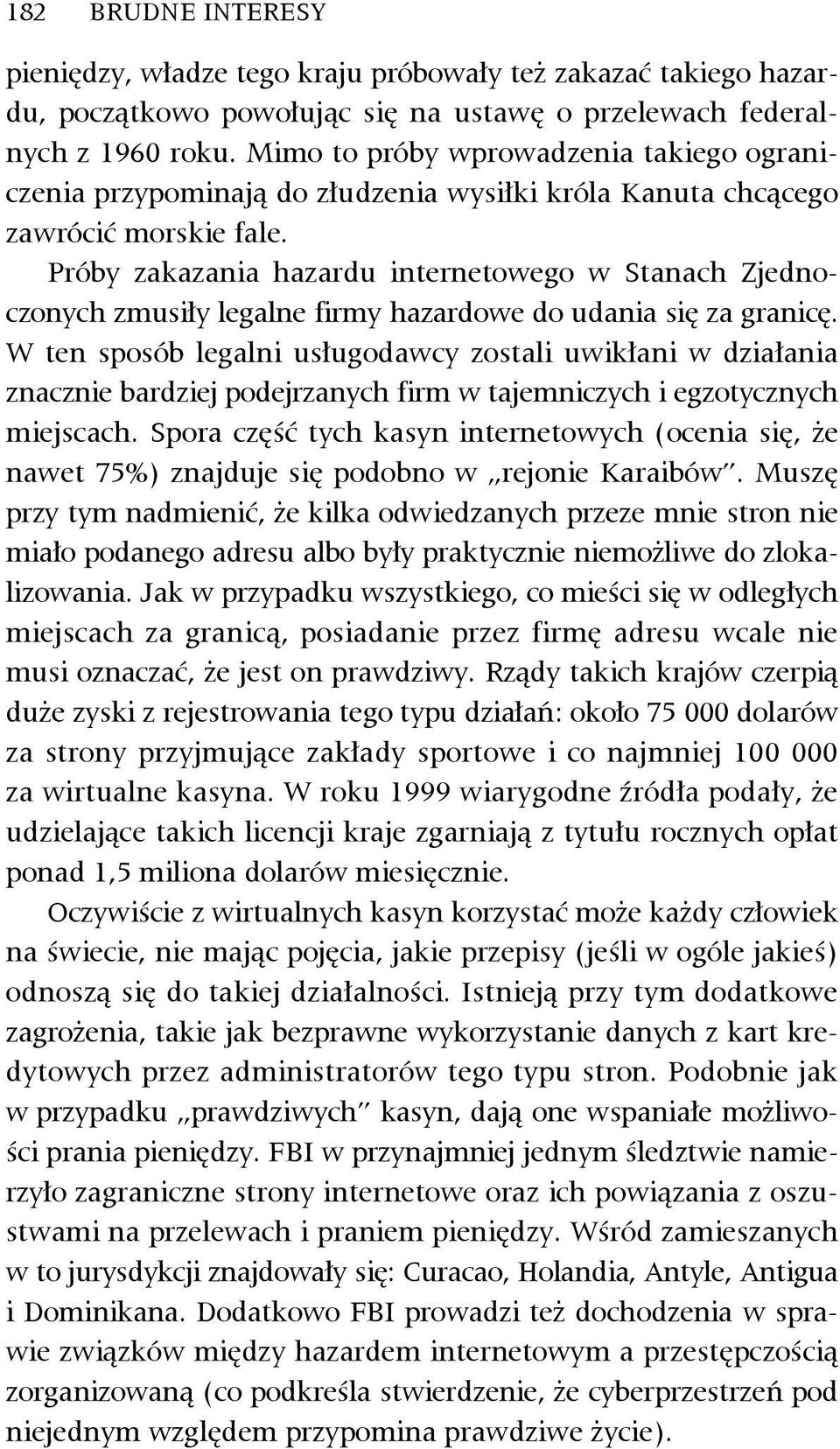 Próby zakazania hazardu internetowego w Stanach Zjednoczonych zmusiły legalne firmy hazardowe do udania się za granicę.