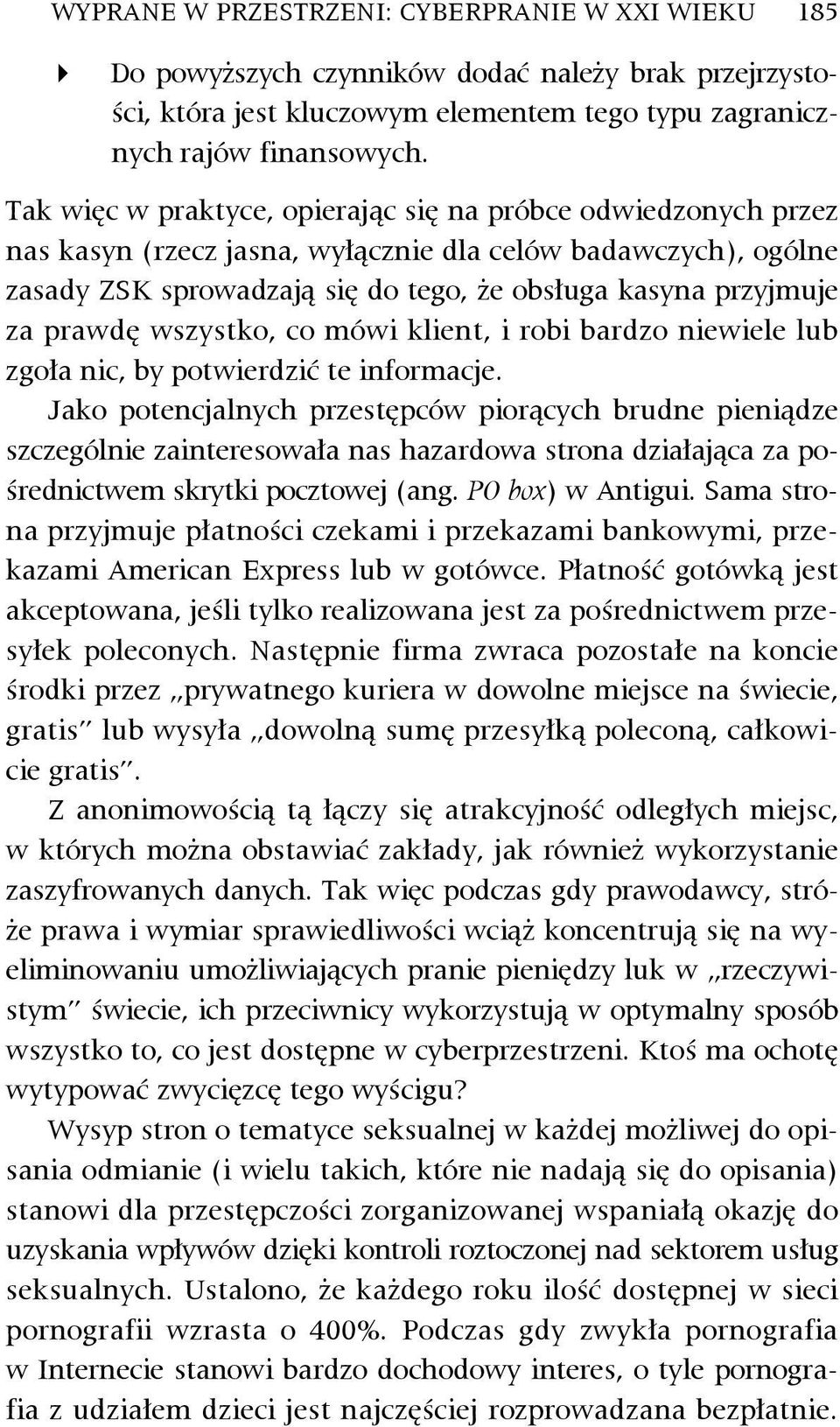 prawdę wszystko, co mówi klient, i robi bardzo niewiele lub zgoła nic, by potwierdzić te informacje.