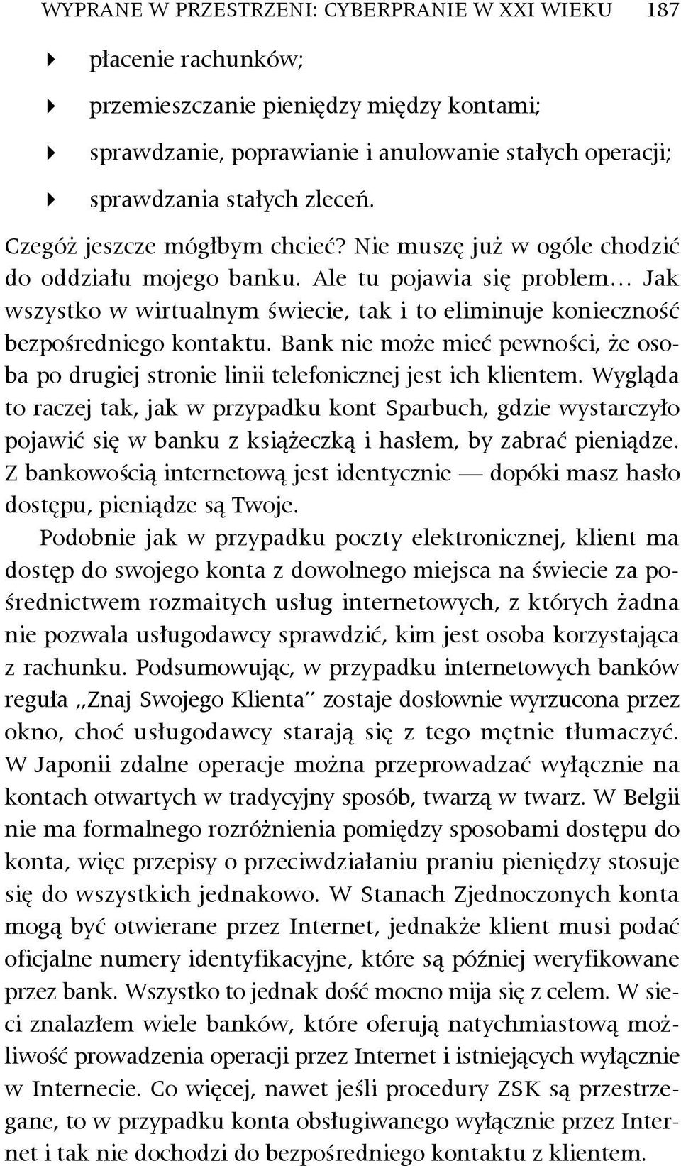 Ale tu pojawia się problem Jak wszystko w wirtualnym świecie, tak i to eliminuje konieczność bezpośredniego kontaktu.