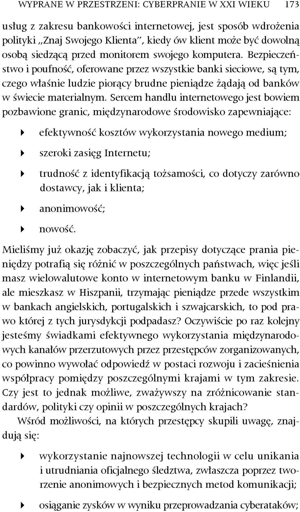 Sercem handlu internetowego jest bowiem pozbawione granic, międzynarodowe środowisko zapewniające: efektywność kosztów wykorzystania nowego medium; szeroki zasięg Internetu; trudność z identyfikacją