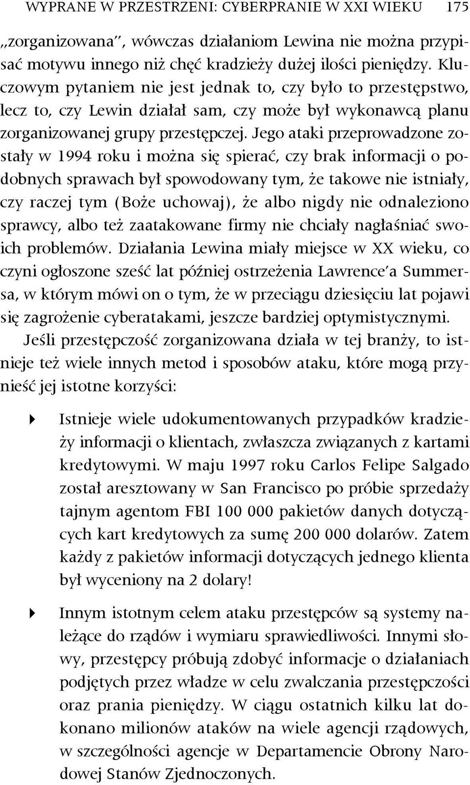 Jego ataki przeprowadzone zostały w 1994 roku i można się spierać, czy brak informacji o podobnych sprawach był spowodowany tym, że takowe nie istniały, czy raczej tym (Boże uchowaj), że albo nigdy