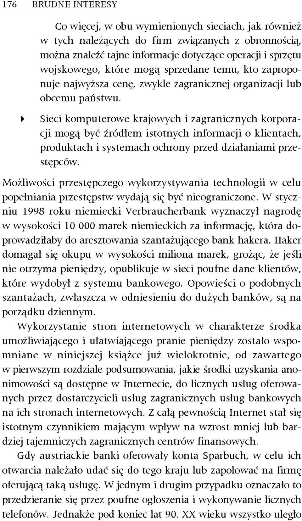 Sieci komputerowe krajowych i zagranicznych korporacji mogą być źródłem istotnych informacji o klientach, produktach i systemach ochrony przed działaniami przestępców.