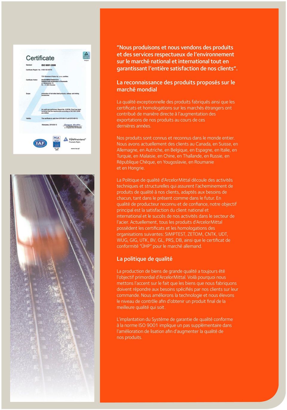 manière directe à l augmentation des exportations de nos produits au cours de ces dernières années. Nos produits sont connus et reconnus dans le monde entier.