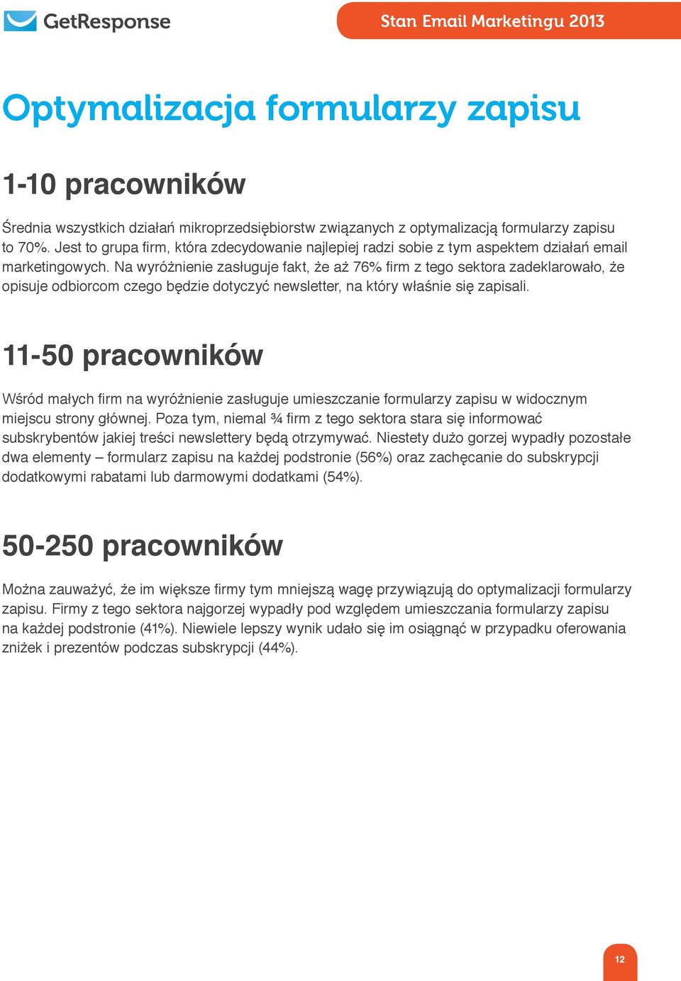 Na wyróżnienie zasługuje fakt, że aż 76% firm z tego sektora zadeklarowało, że opisuje odbiorcom czego będzie dotyczyć newsletter, na który właśnie się zapisali.