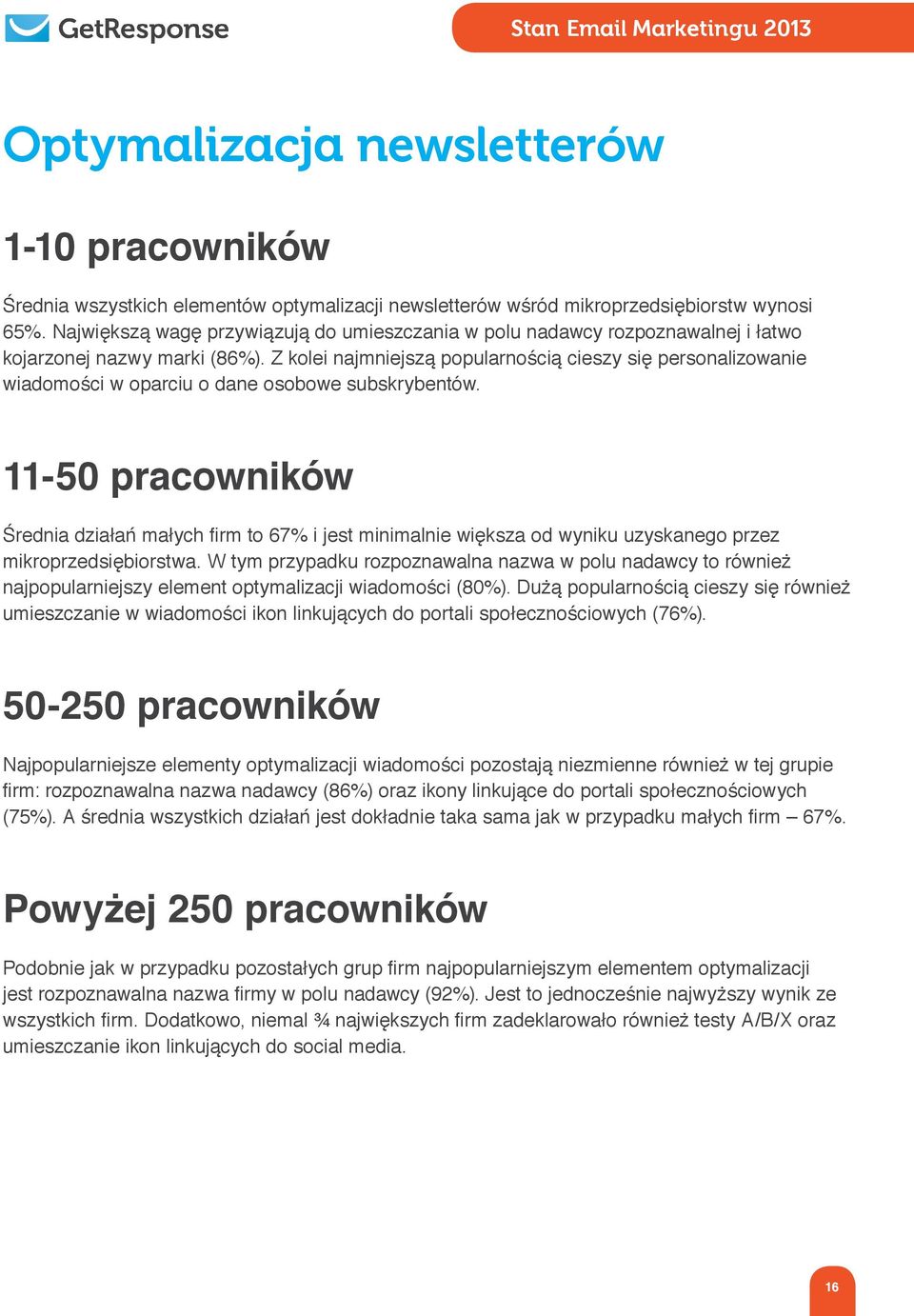 Z kolei najmniejszą popularnością cieszy się personalizowanie wiadomości w oparciu o dane osobowe subskrybentów.