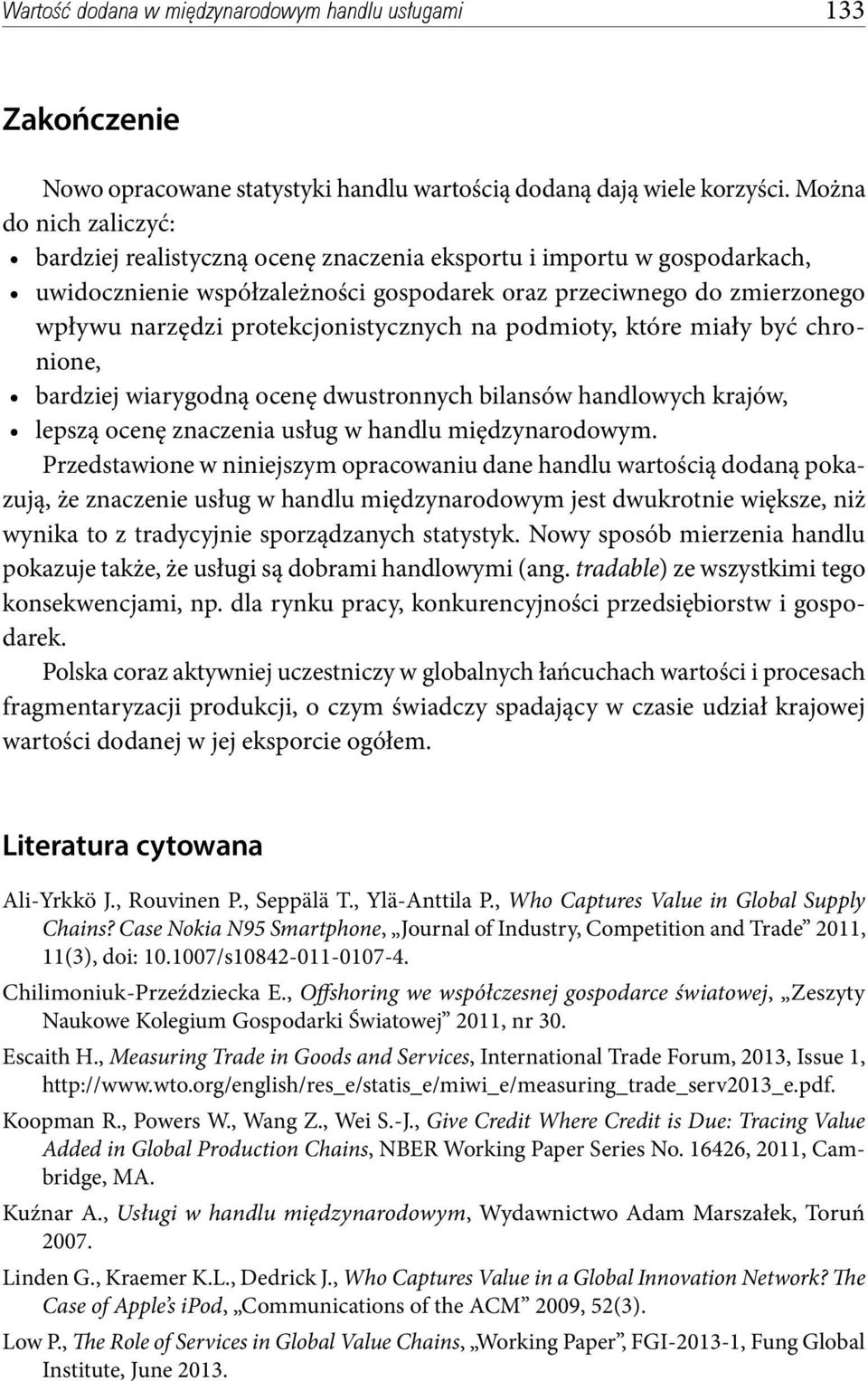 protekcjonistycznych na podmioty, które miały być chronione, bardziej wiarygodną ocenę dwustronnych bilansów handlowych krajów, lepszą ocenę znaczenia usług w handlu międzynarodowym.