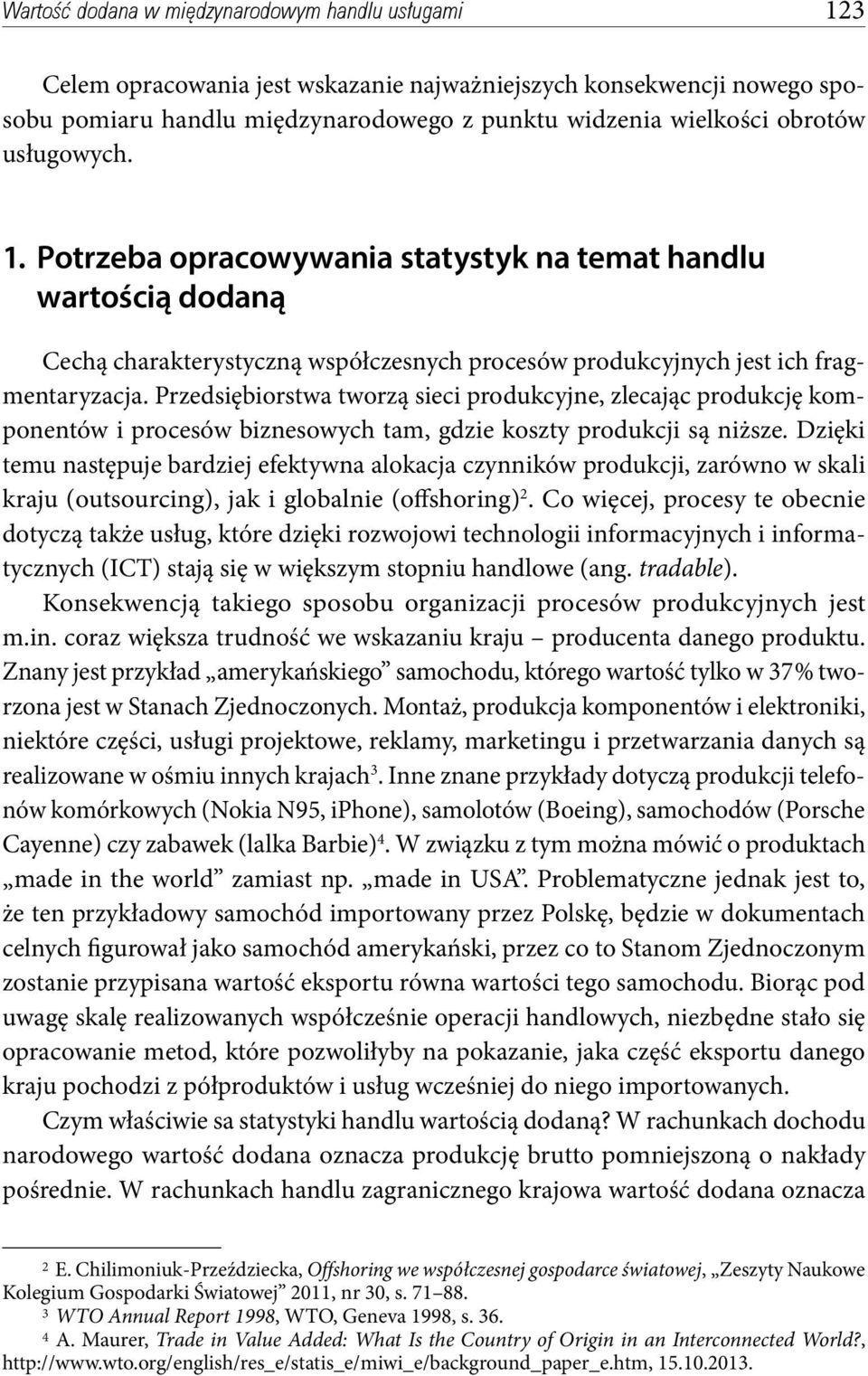 Przedsiębiorstwa tworzą sieci produkcyjne, zlecając produkcję komponentów i procesów biznesowych tam, gdzie koszty produkcji są niższe.