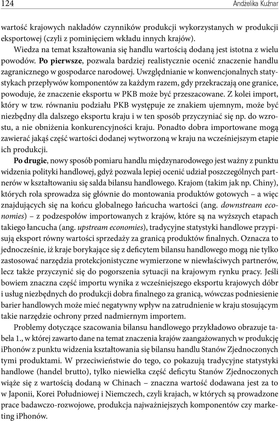 Uwzględnianie w konwencjonalnych statystykach przepływów komponentów za każdym razem, gdy przekraczają one granice, powoduje, że znaczenie eksportu w PKB może być przeszacowane.