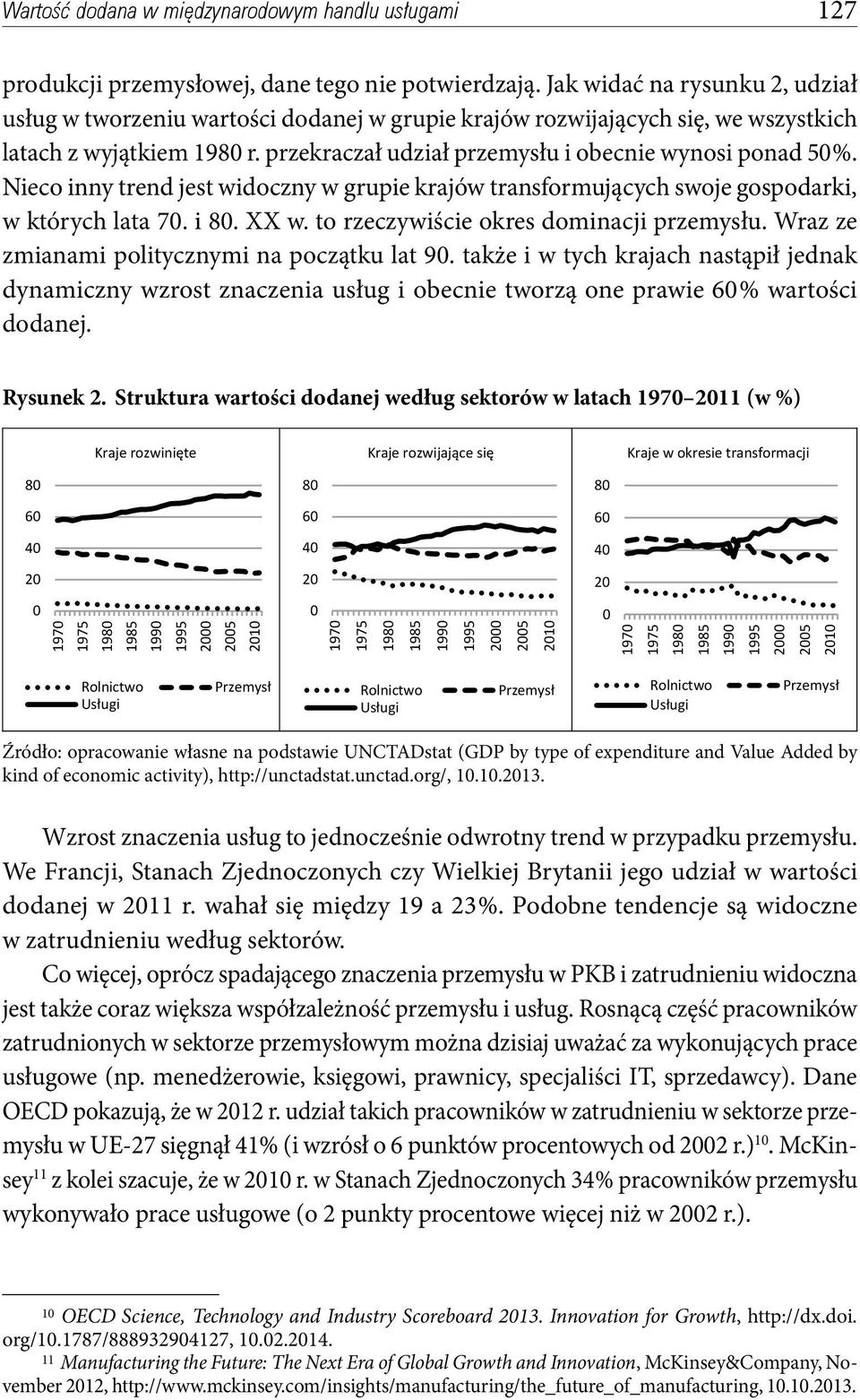 Nieco inny trend jest widoczny w grupie krajów transformujących swoje gospodarki, w których lata 70. i 80. XX w. to rzeczywiście okres dominacji przemysłu.