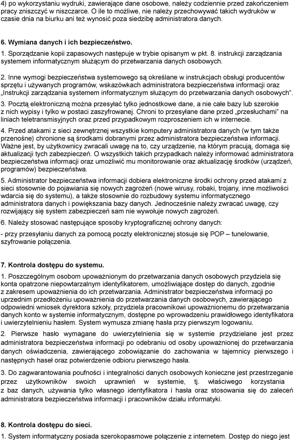 Sporządzanie kopii zapasowych następuje w trybie opisanym w pkt. 8. instrukcji zarządzania systemem informatycznym służącym do przetwarzania danych osobowych. 2.