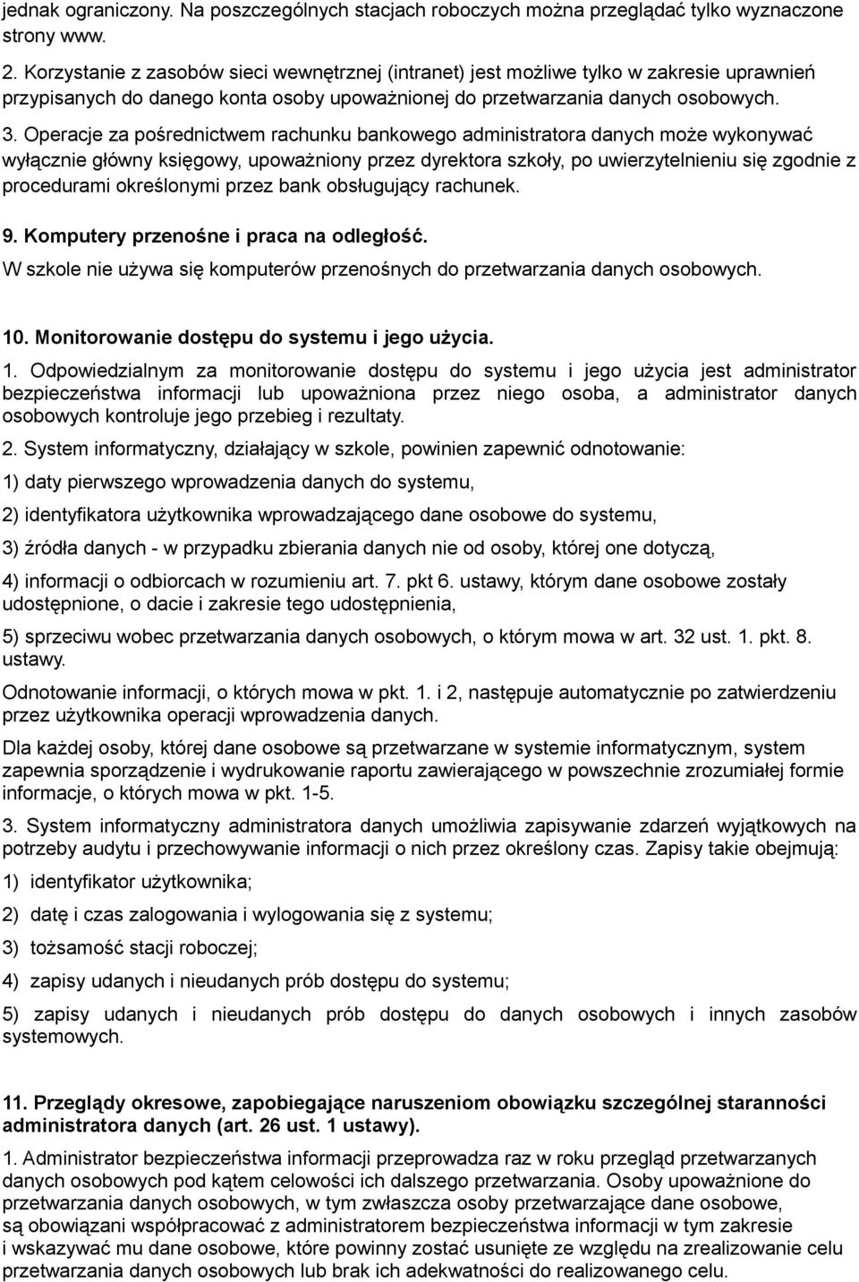 Operacje za pośrednictwem rachunku bankowego administratora danych może wykonywać wyłącznie główny księgowy, upoważniony przez dyrektora szkoły, po uwierzytelnieniu się zgodnie z procedurami