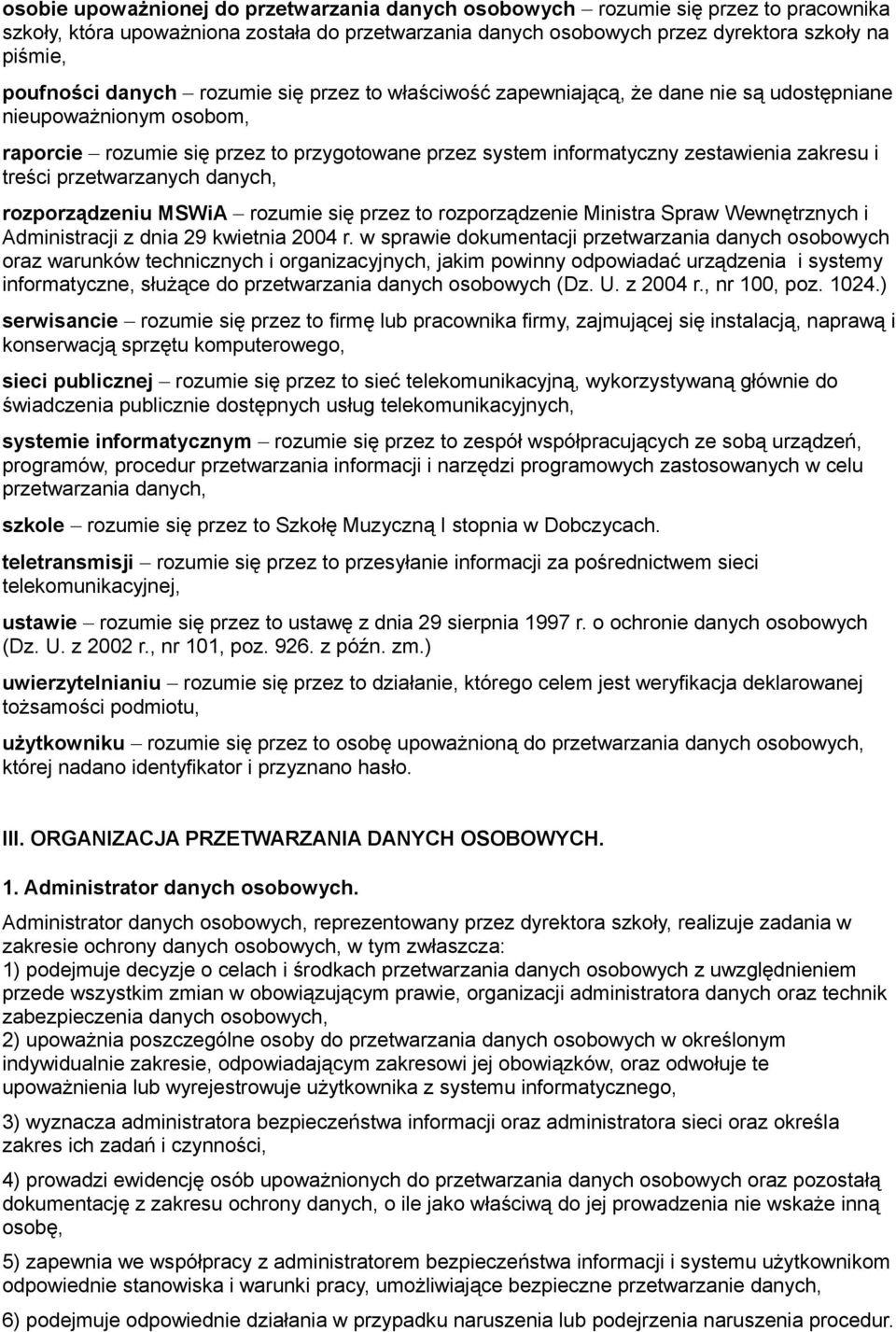 treści przetwarzanych danych, rozporządzeniu MSWiA rozumie się przez to rozporządzenie Ministra Spraw Wewnętrznych i Administracji z dnia 29 kwietnia 2004 r.