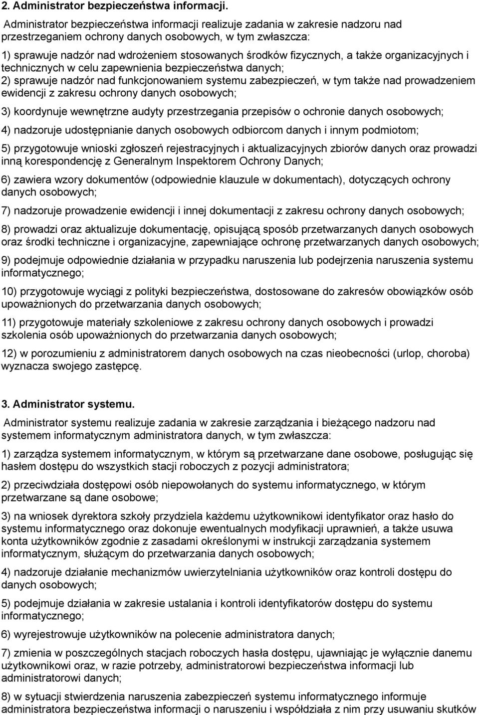 fizycznych, a także organizacyjnych i technicznych w celu zapewnienia bezpieczeństwa danych; 2) sprawuje nadzór nad funkcjonowaniem systemu zabezpieczeń, w tym także nad prowadzeniem ewidencji z